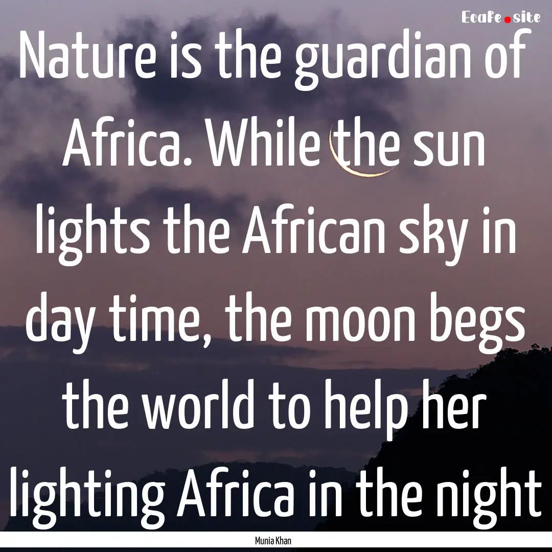 Nature is the guardian of Africa. While the.... : Quote by Munia Khan