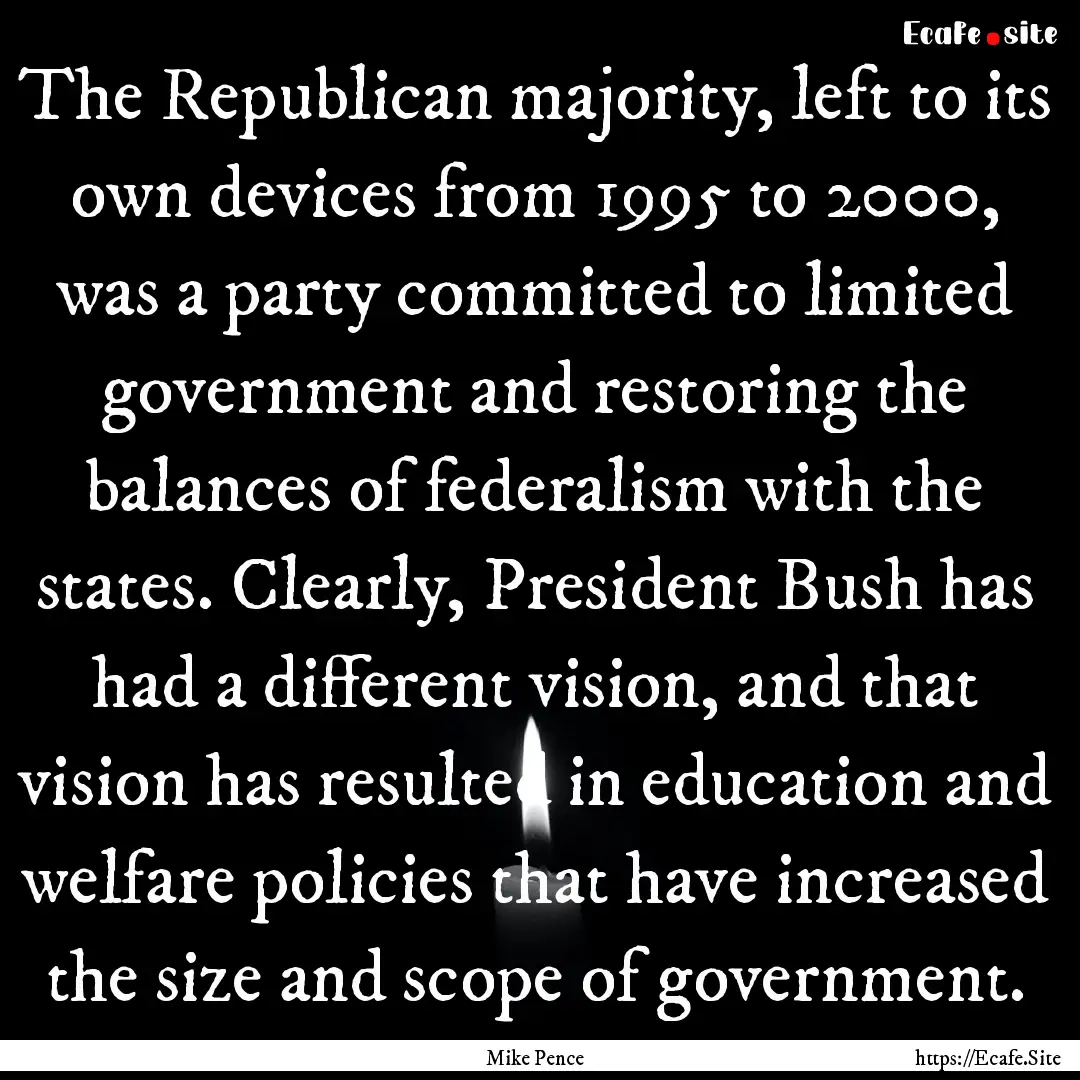 The Republican majority, left to its own.... : Quote by Mike Pence