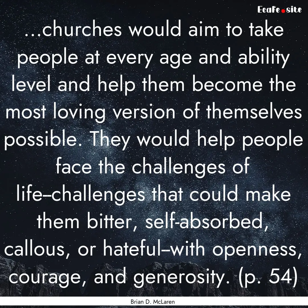 ...churches would aim to take people at every.... : Quote by Brian D. McLaren