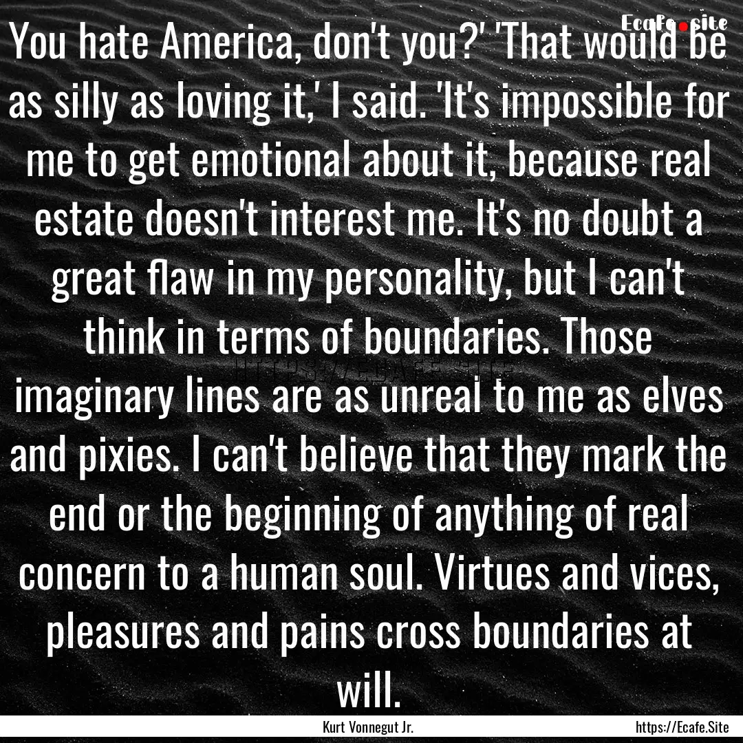 You hate America, don't you?' 'That would.... : Quote by Kurt Vonnegut Jr.