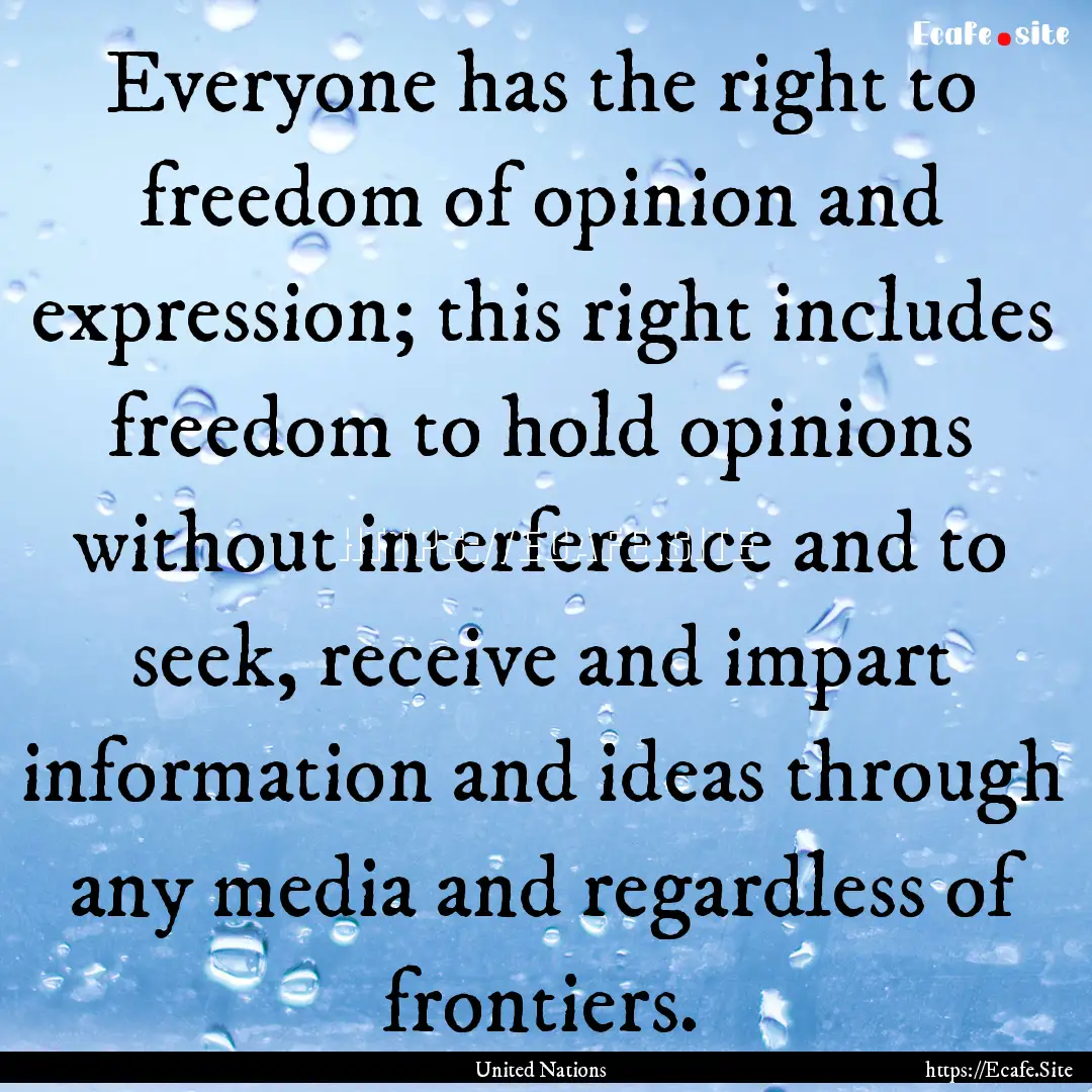 Everyone has the right to freedom of opinion.... : Quote by United Nations