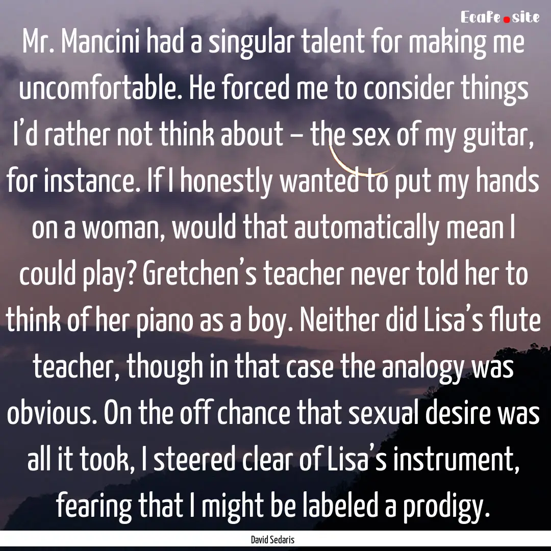 Mr. Mancini had a singular talent for making.... : Quote by David Sedaris