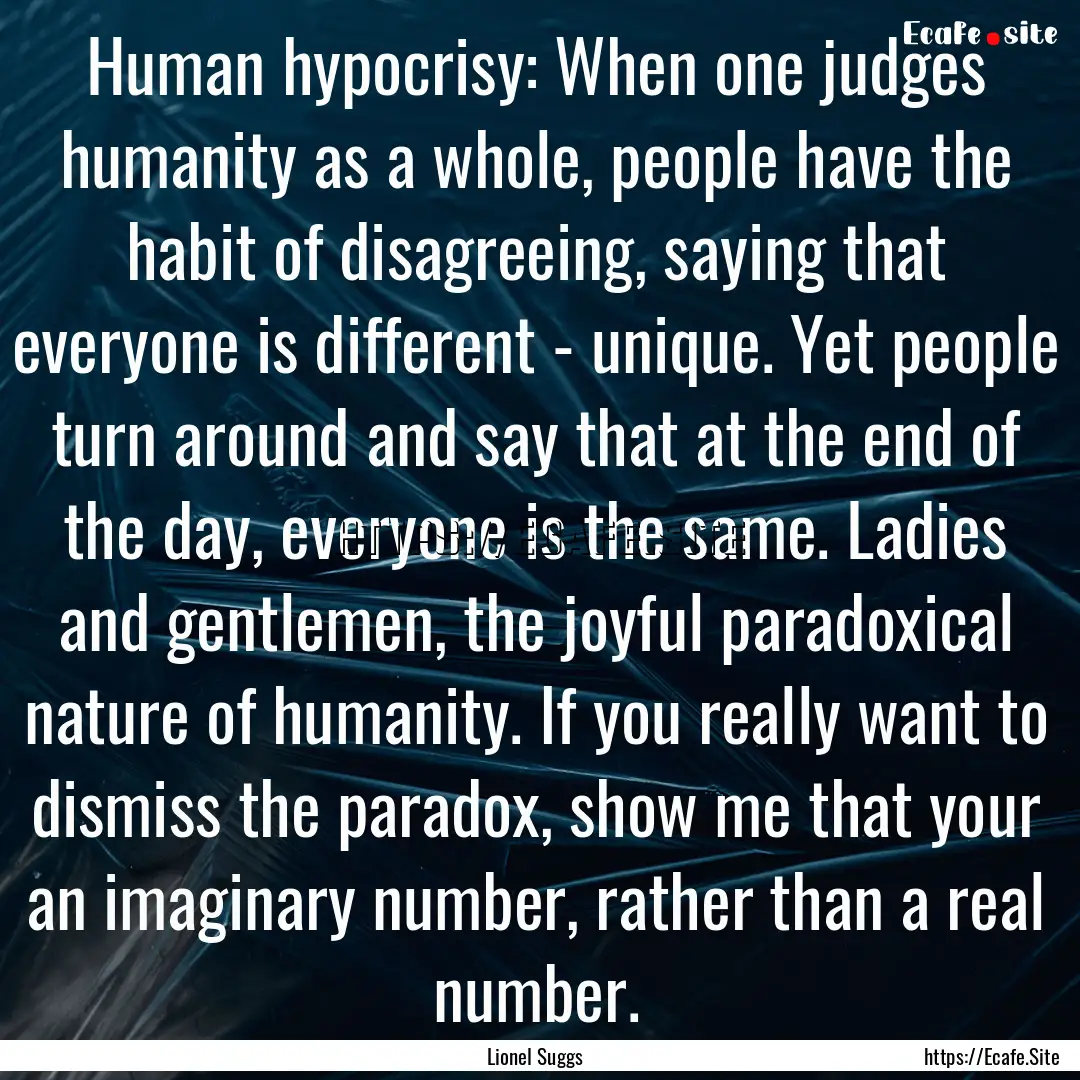 Human hypocrisy: When one judges humanity.... : Quote by Lionel Suggs