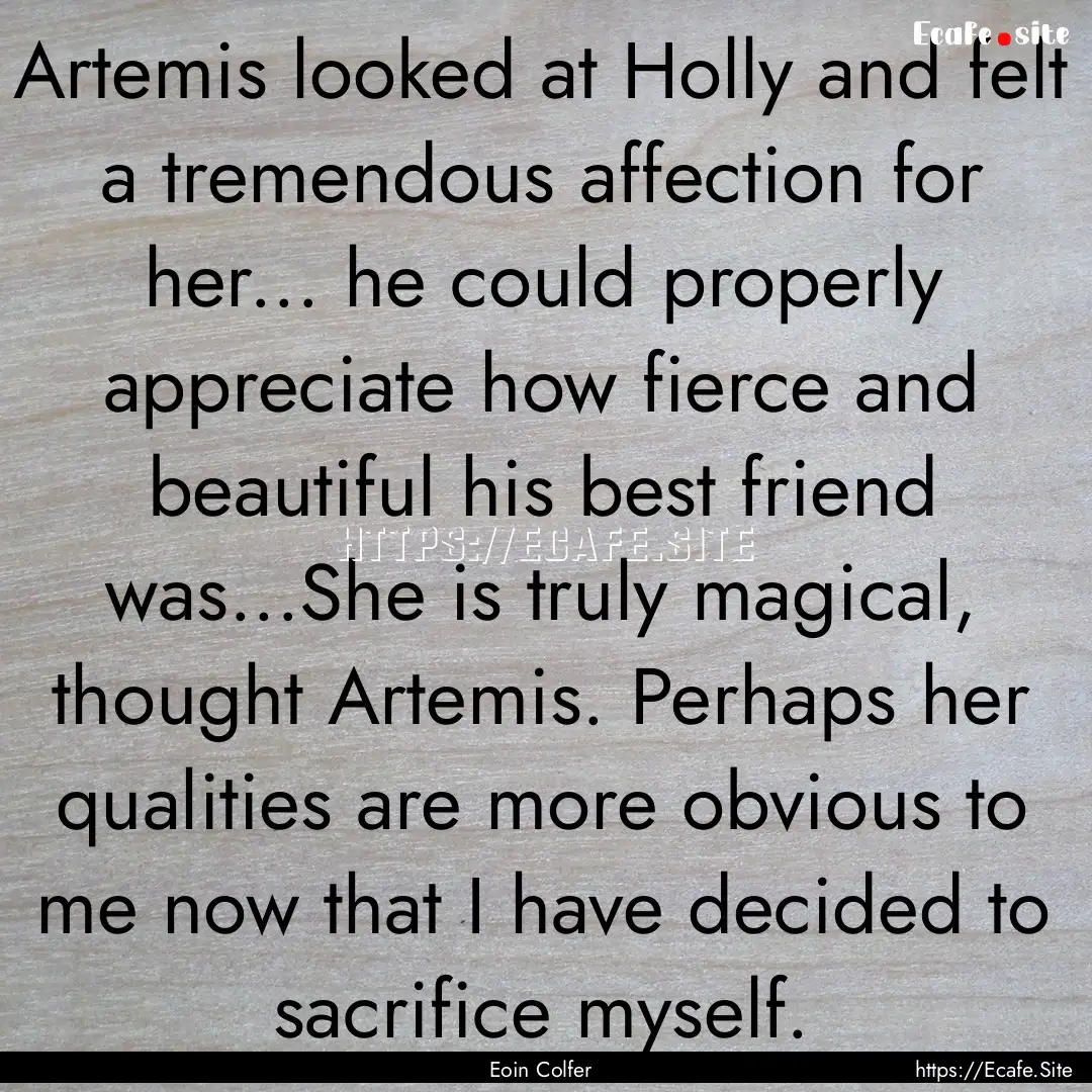 Artemis looked at Holly and felt a tremendous.... : Quote by Eoin Colfer