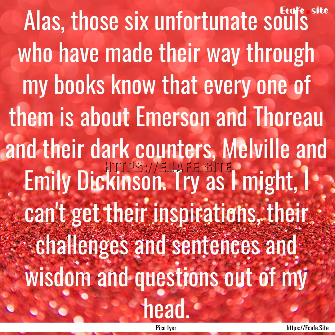 Alas, those six unfortunate souls who have.... : Quote by Pico Iyer