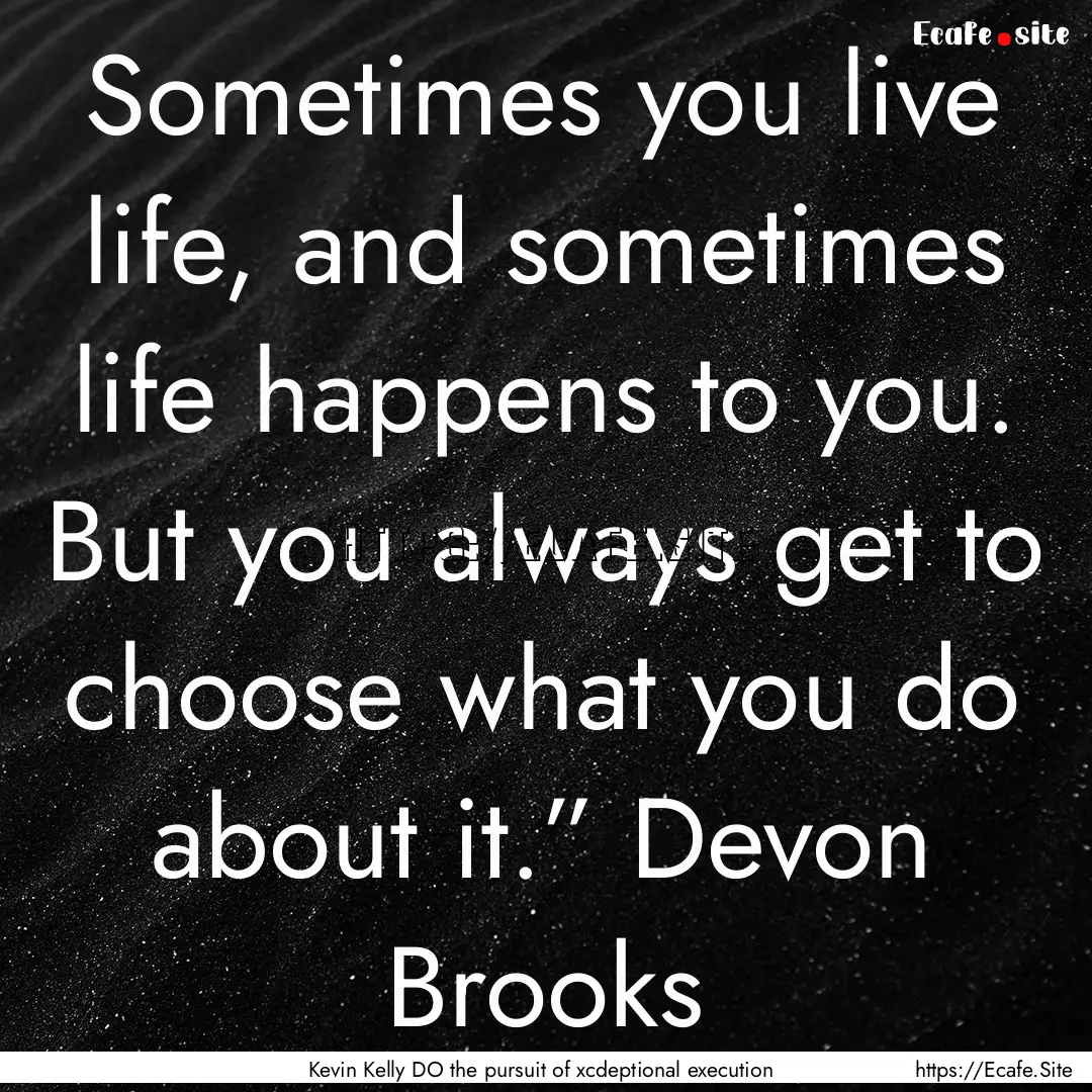 Sometimes you live life, and sometimes life.... : Quote by Kevin Kelly DO the pursuit of xcdeptional execution