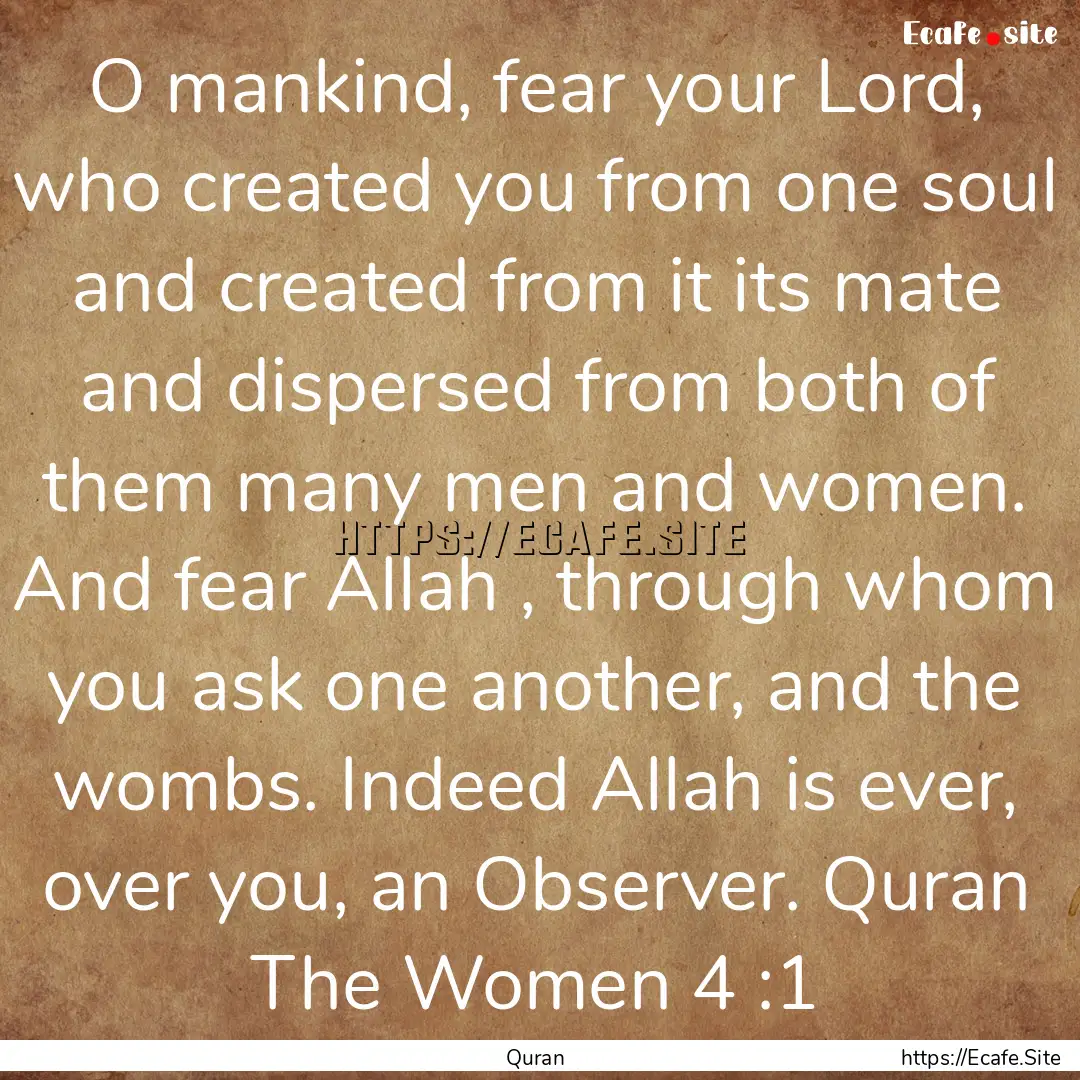 O mankind, fear your Lord, who created you.... : Quote by Quran