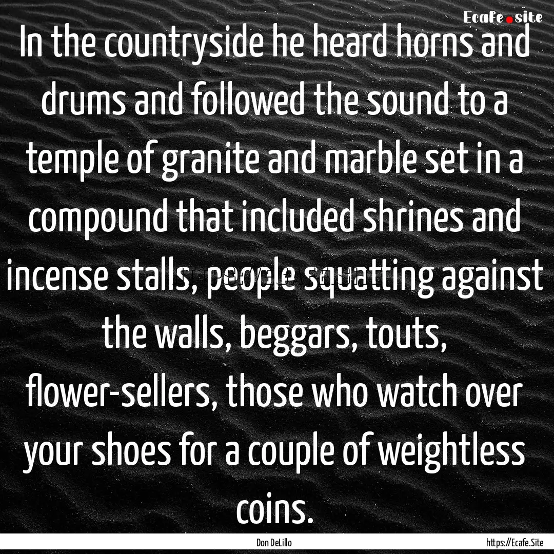 In the countryside he heard horns and drums.... : Quote by Don DeLillo