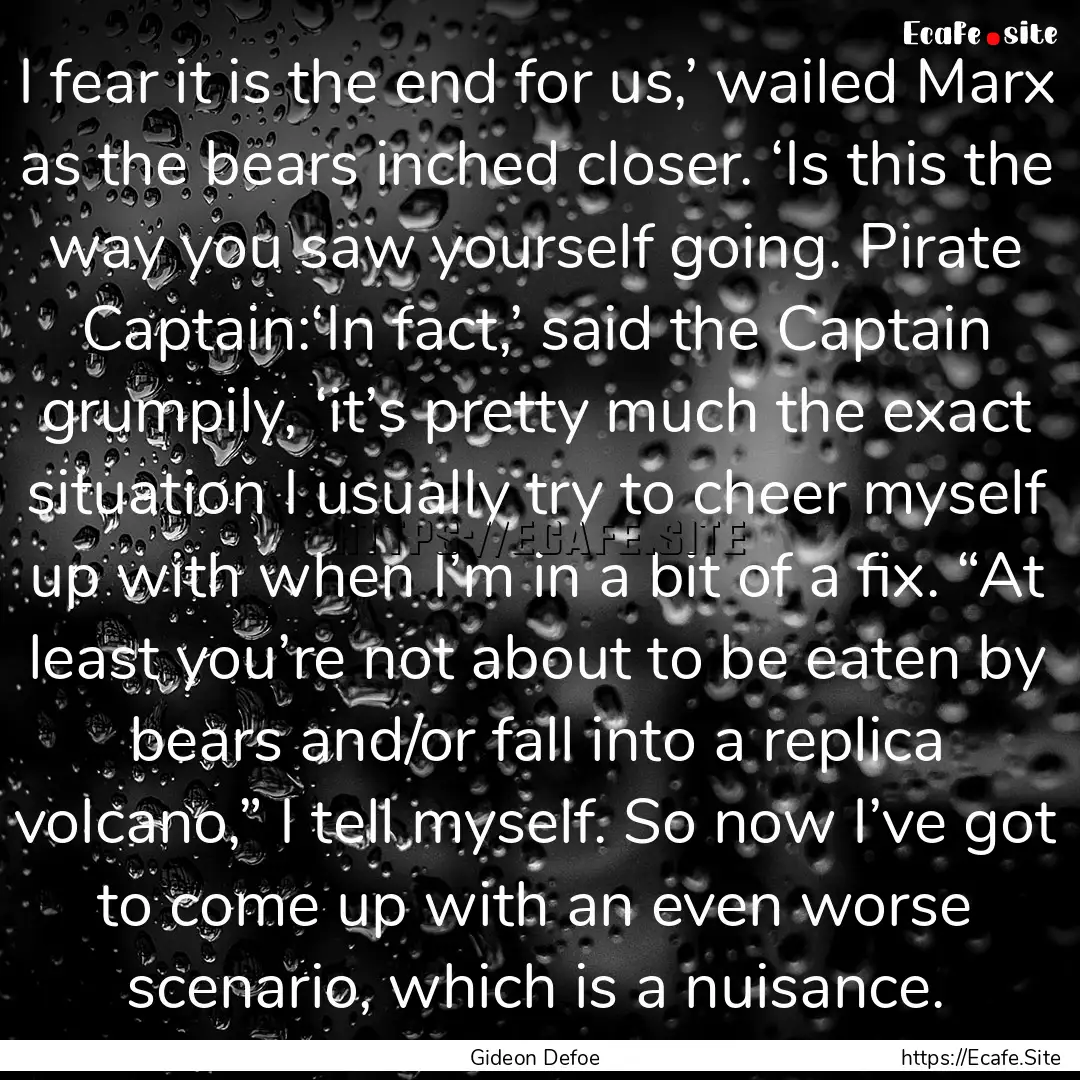 I fear it is the end for us,’ wailed Marx.... : Quote by Gideon Defoe