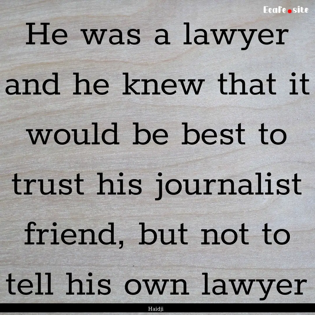 He was a lawyer and he knew that it would.... : Quote by Haidji