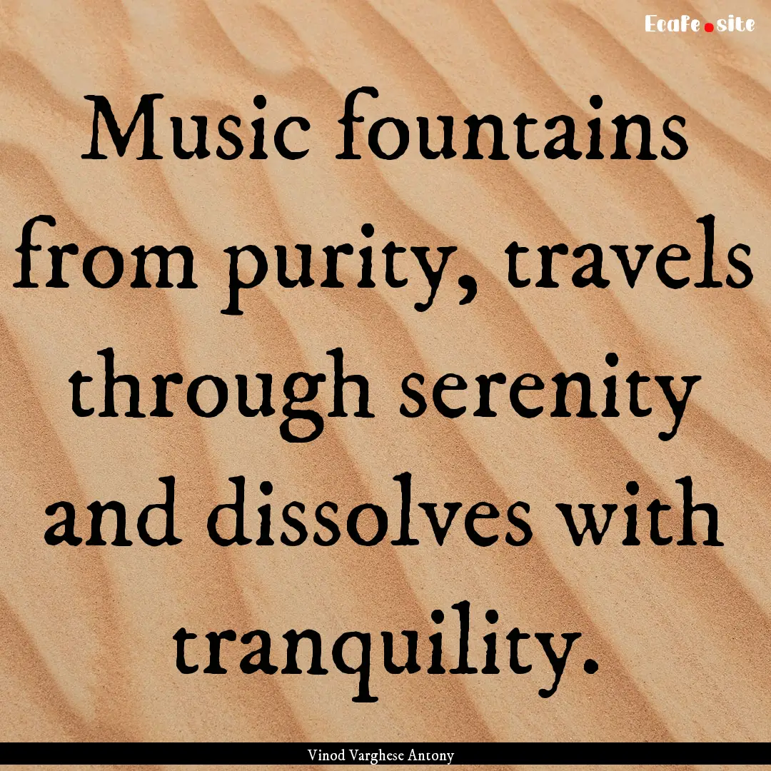 Music fountains from purity, travels through.... : Quote by Vinod Varghese Antony