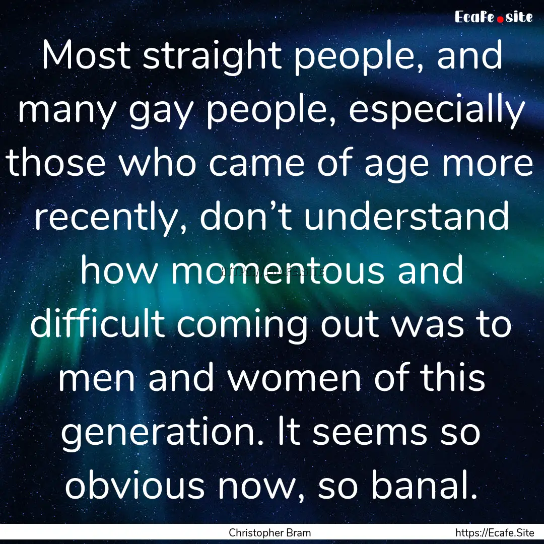 Most straight people, and many gay people,.... : Quote by Christopher Bram