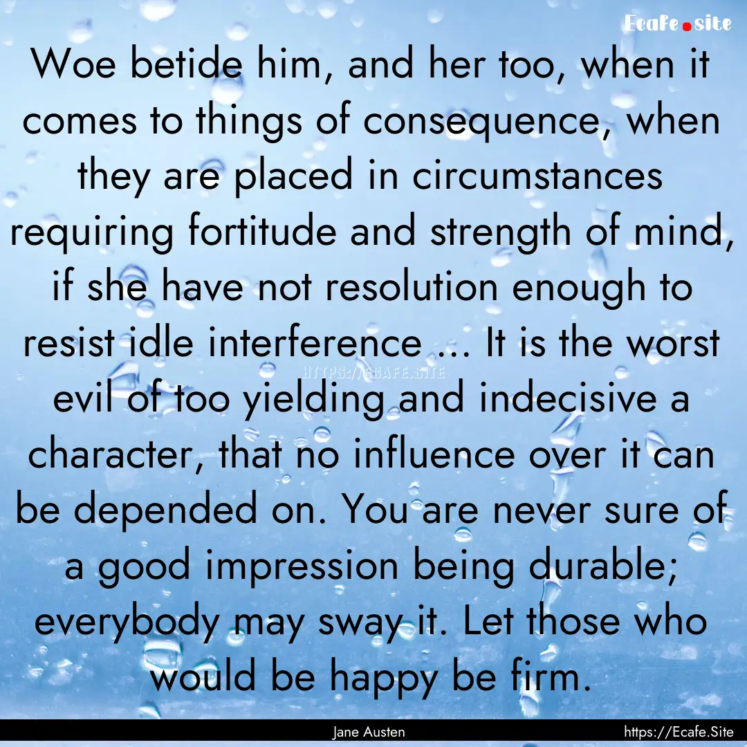 Woe betide him, and her too, when it comes.... : Quote by Jane Austen