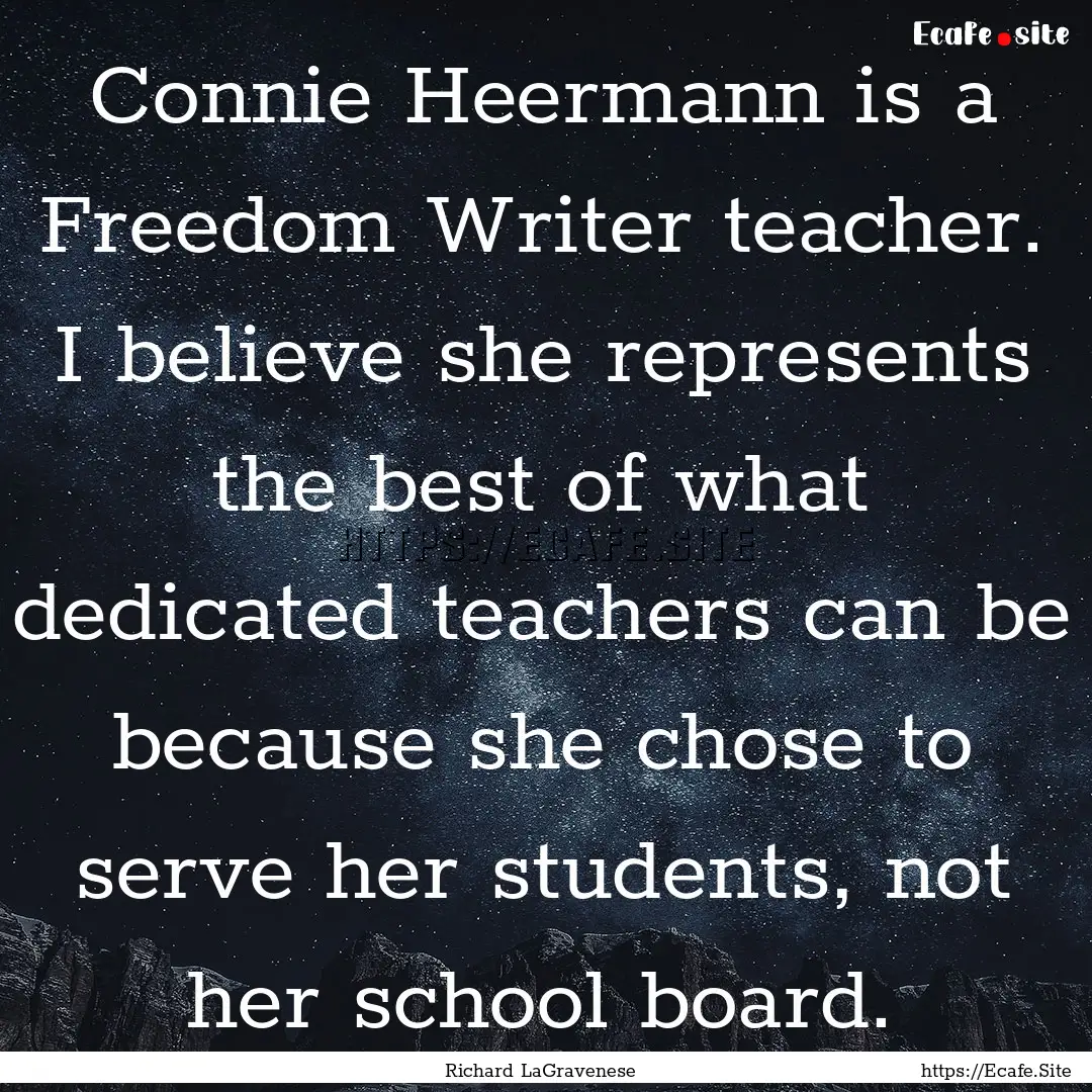 Connie Heermann is a Freedom Writer teacher..... : Quote by Richard LaGravenese