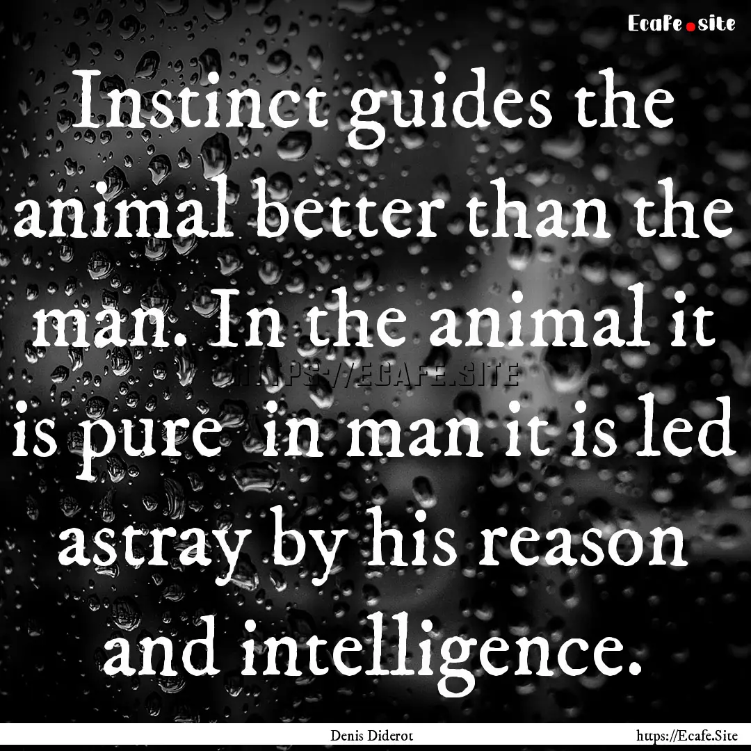 Instinct guides the animal better than the.... : Quote by Denis Diderot