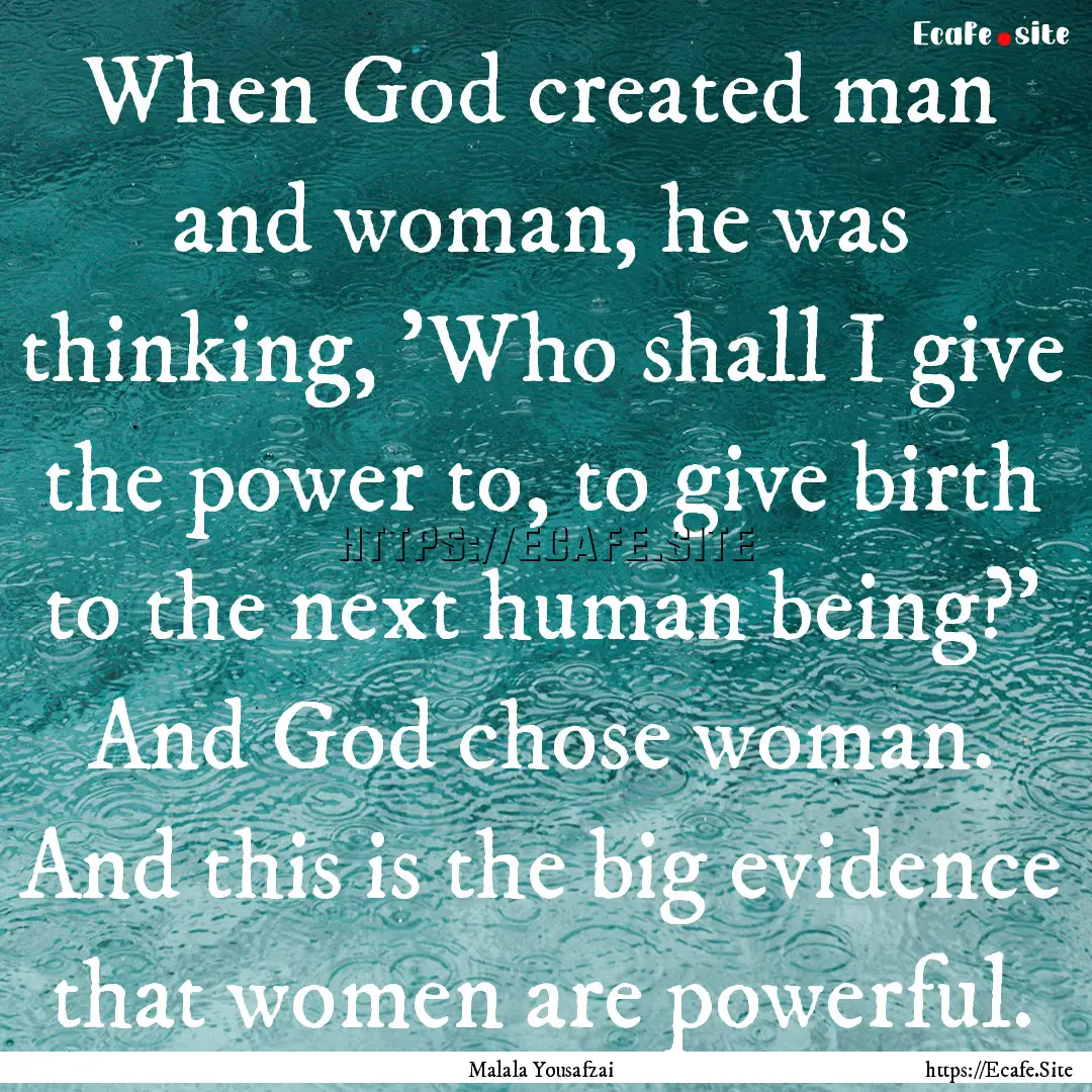 When God created man and woman, he was thinking,.... : Quote by Malala Yousafzai