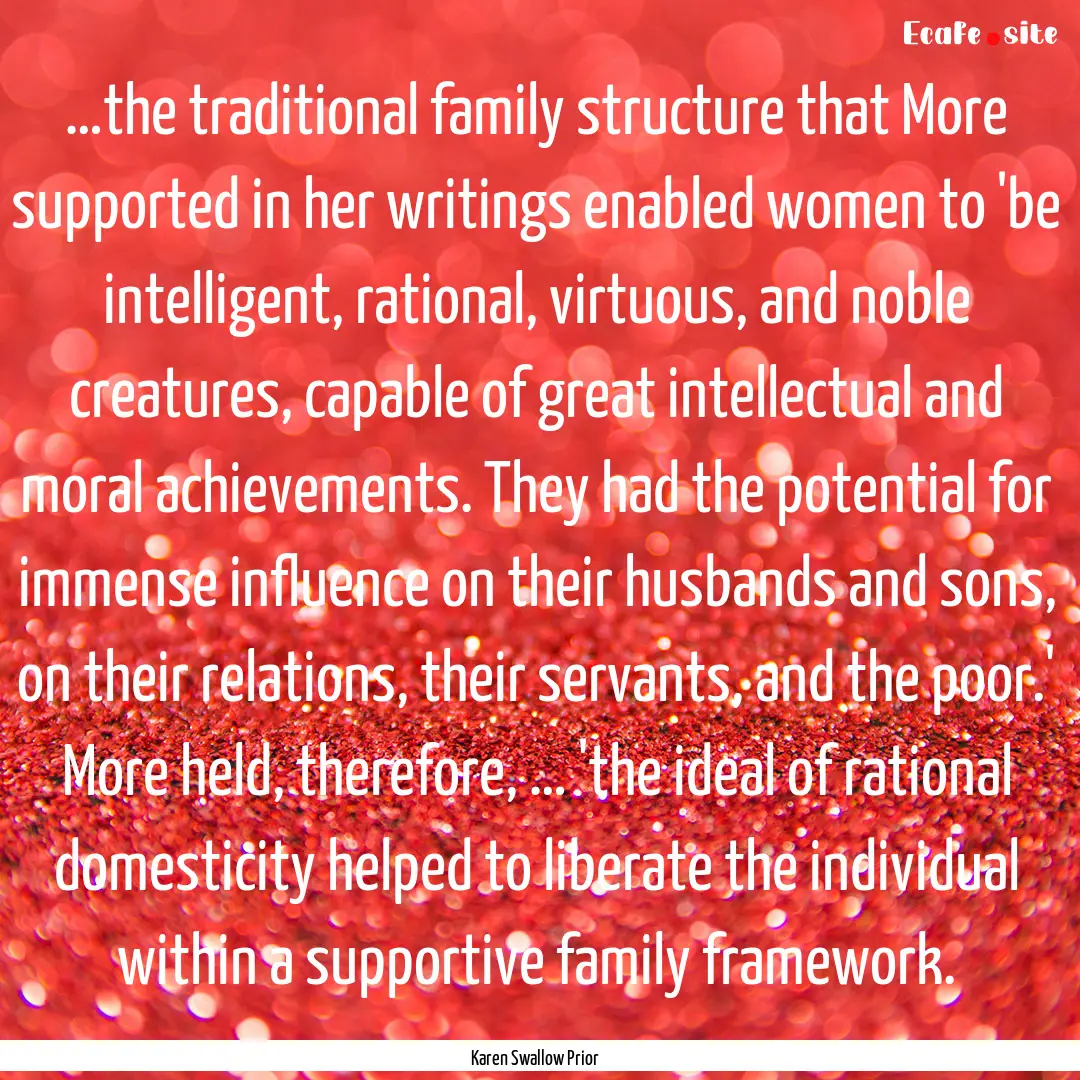 …the traditional family structure that.... : Quote by Karen Swallow Prior