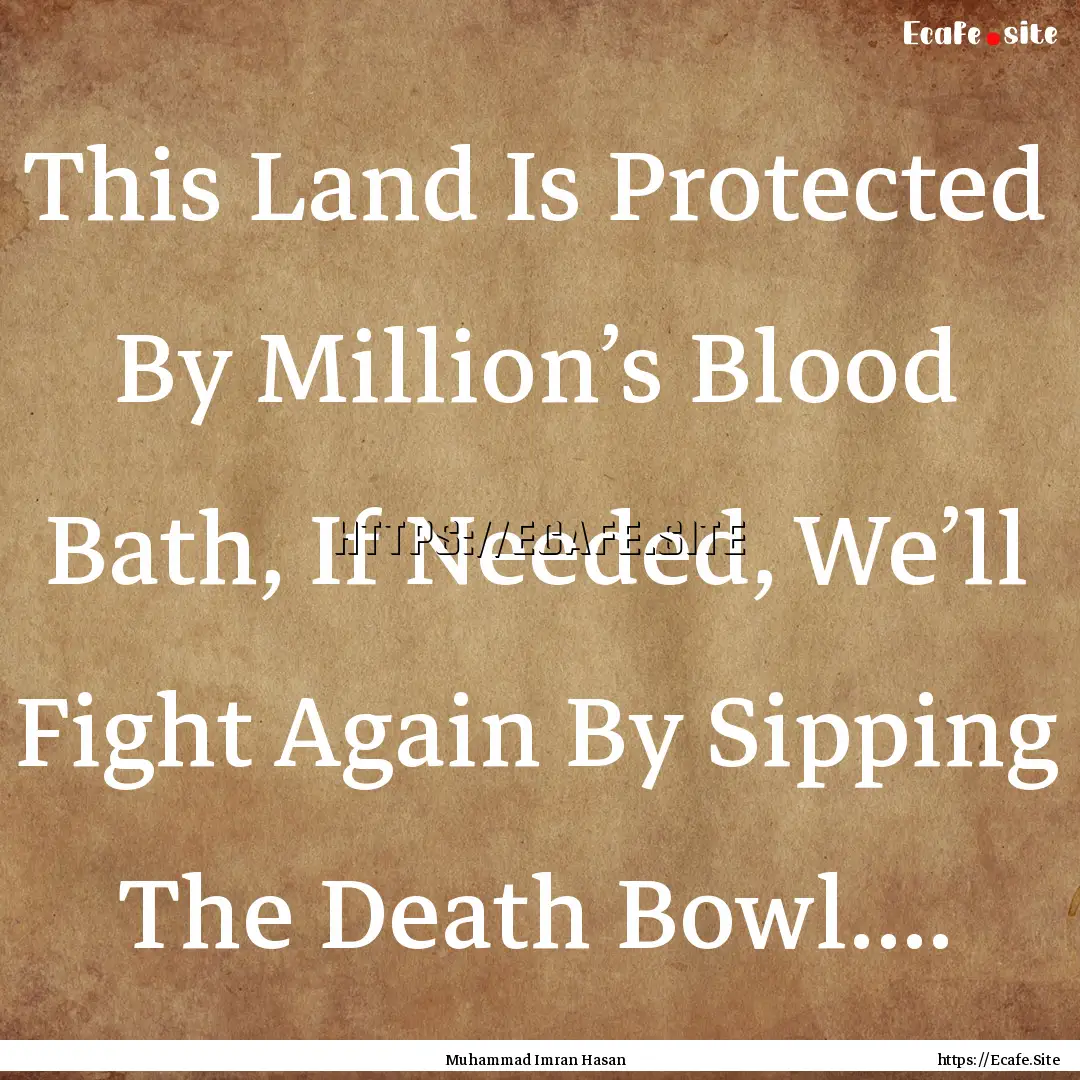 This Land Is Protected By Million’s Blood.... : Quote by Muhammad Imran Hasan