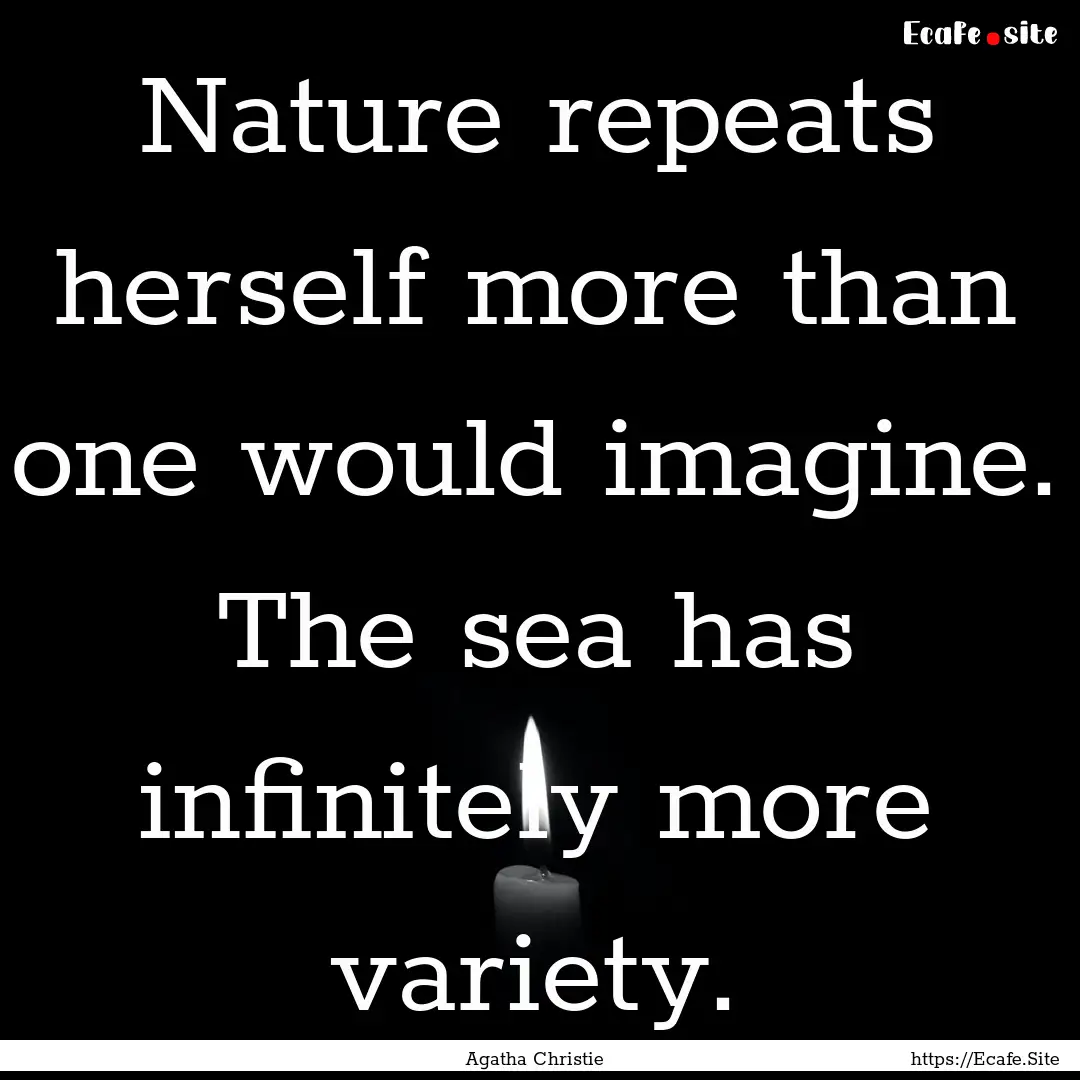 Nature repeats herself more than one would.... : Quote by Agatha Christie