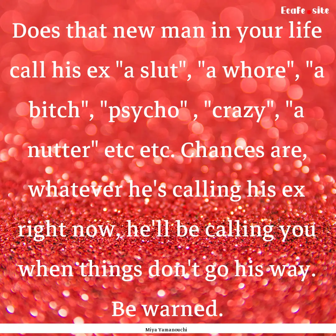 Does that new man in your life call his ex.... : Quote by Miya Yamanouchi