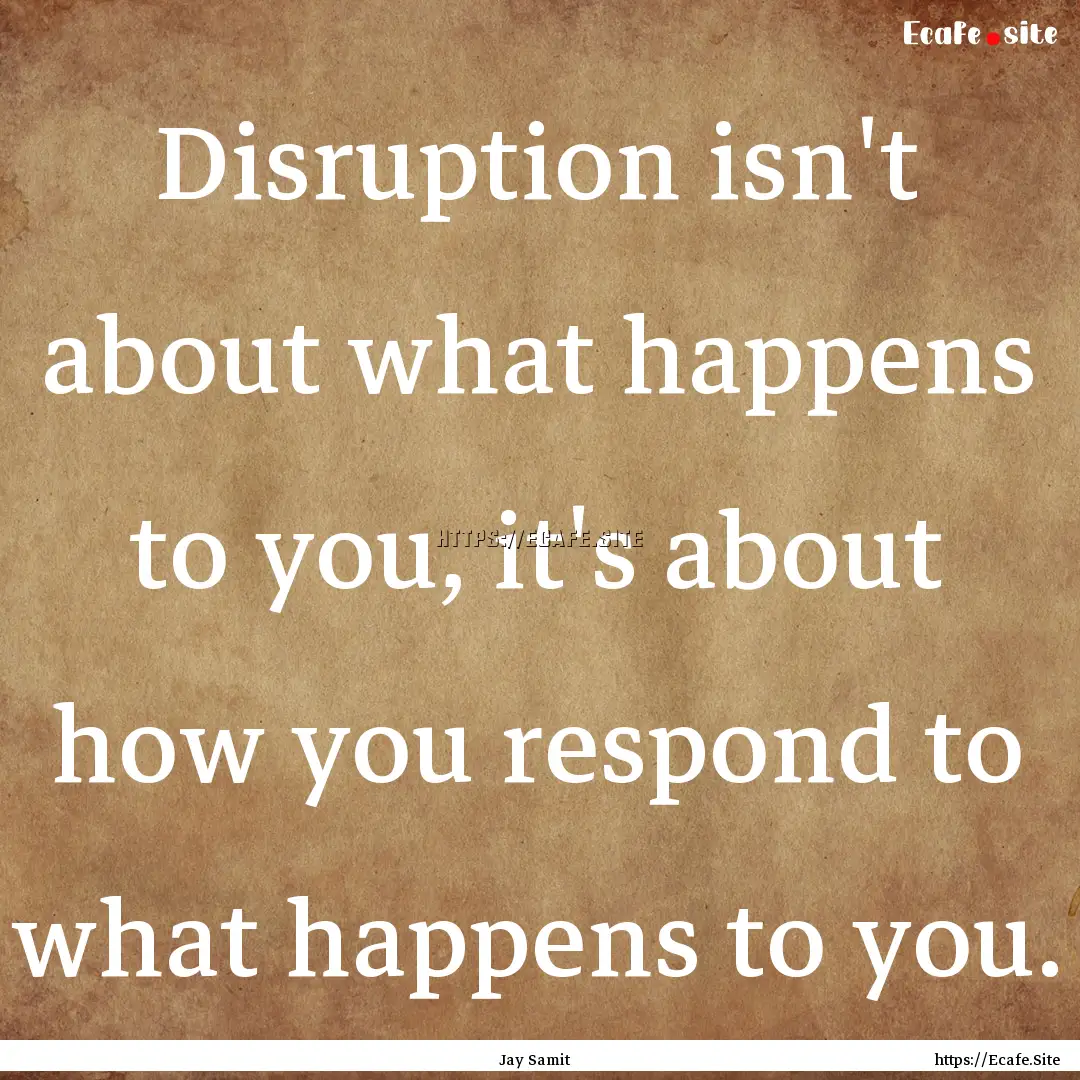 Disruption isn't about what happens to you,.... : Quote by Jay Samit