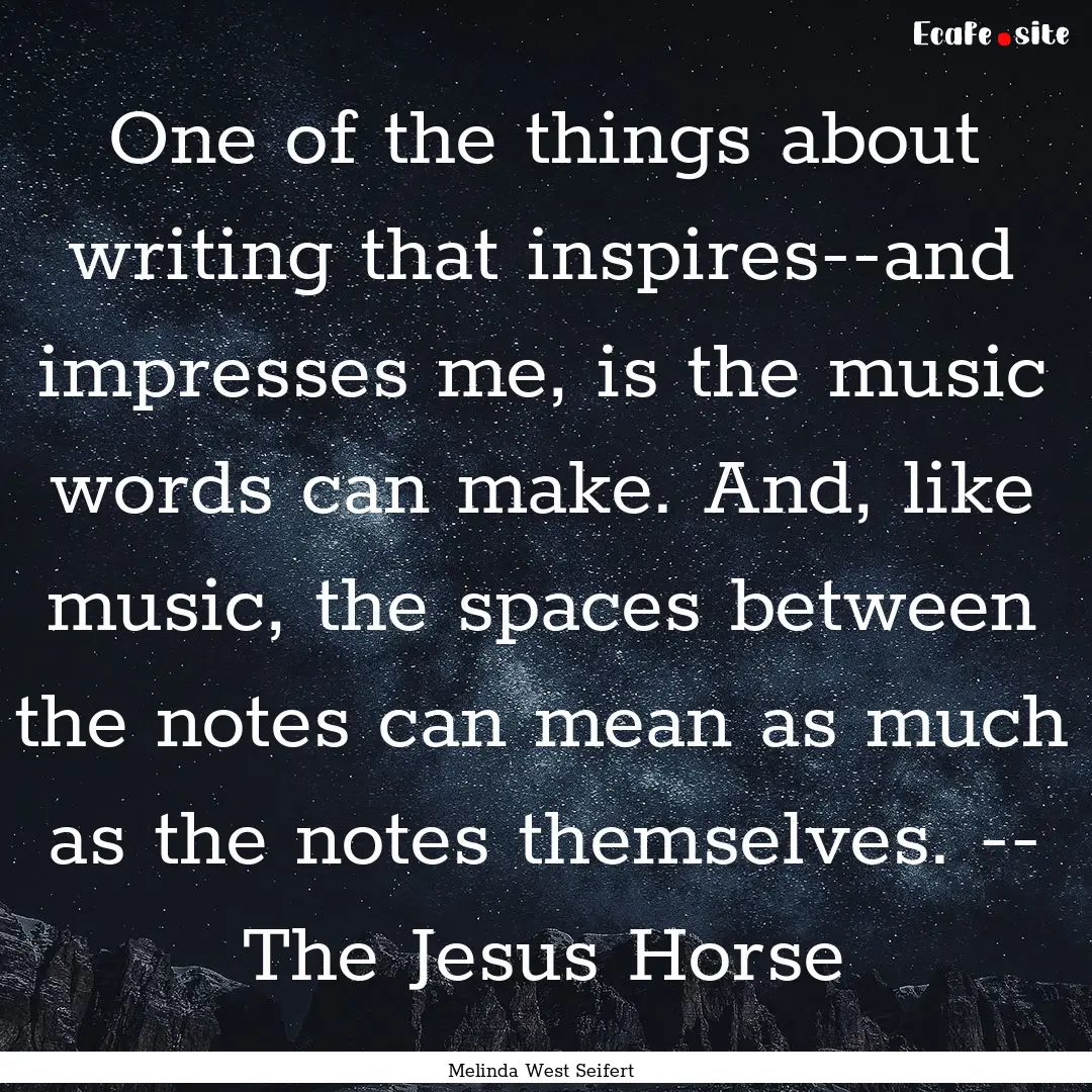 One of the things about writing that inspires--and.... : Quote by Melinda West Seifert