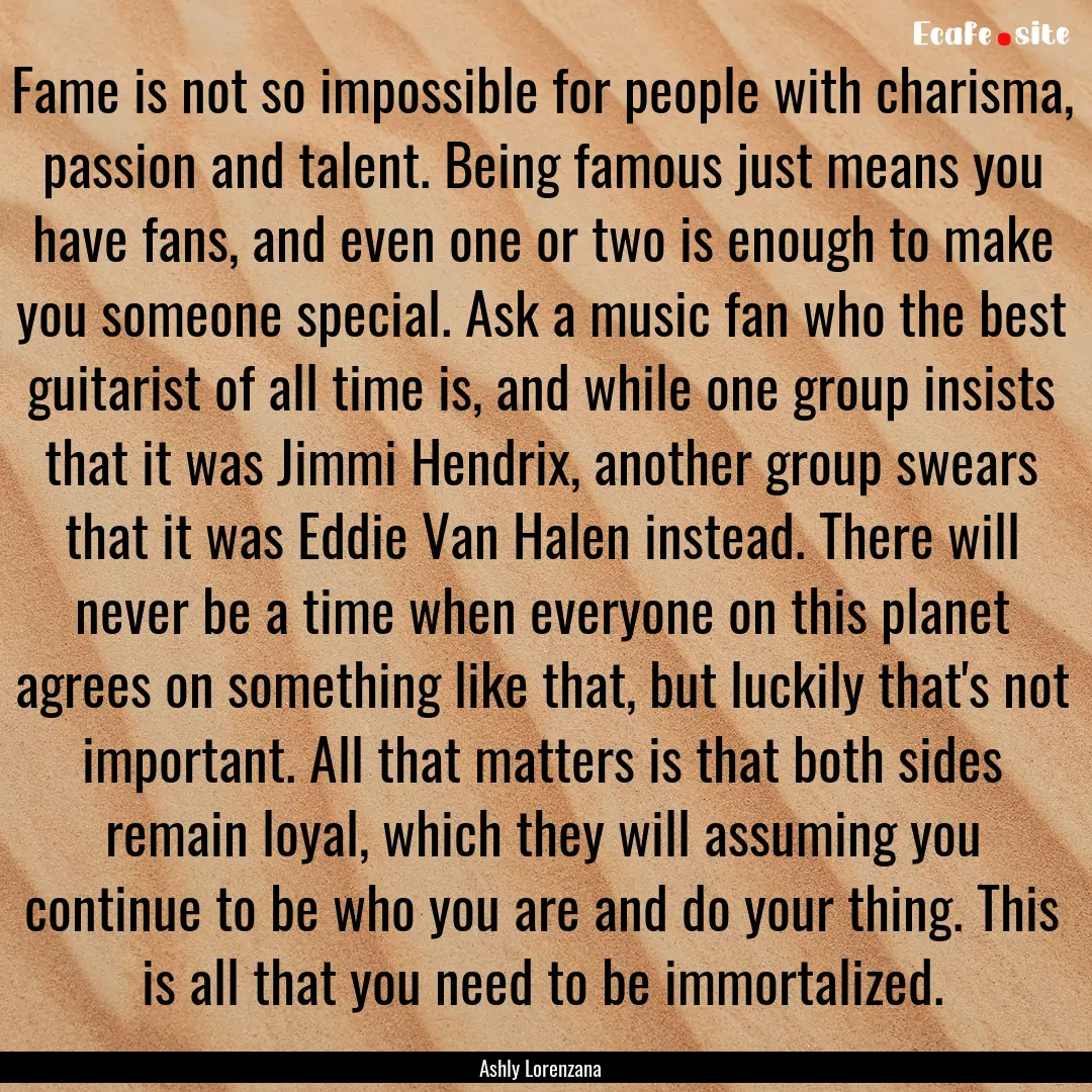 Fame is not so impossible for people with.... : Quote by Ashly Lorenzana