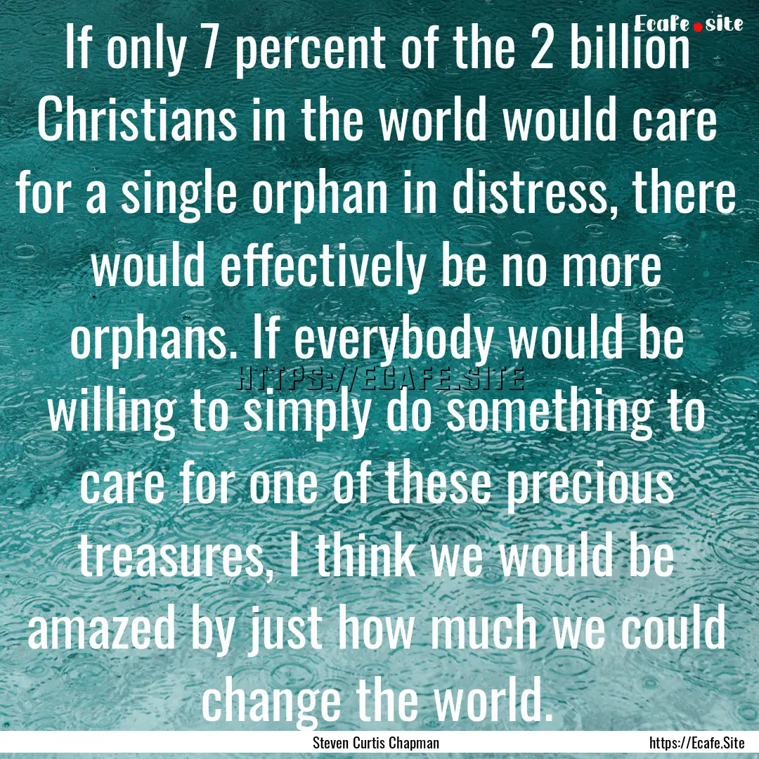 If only 7 percent of the 2 billion Christians.... : Quote by Steven Curtis Chapman