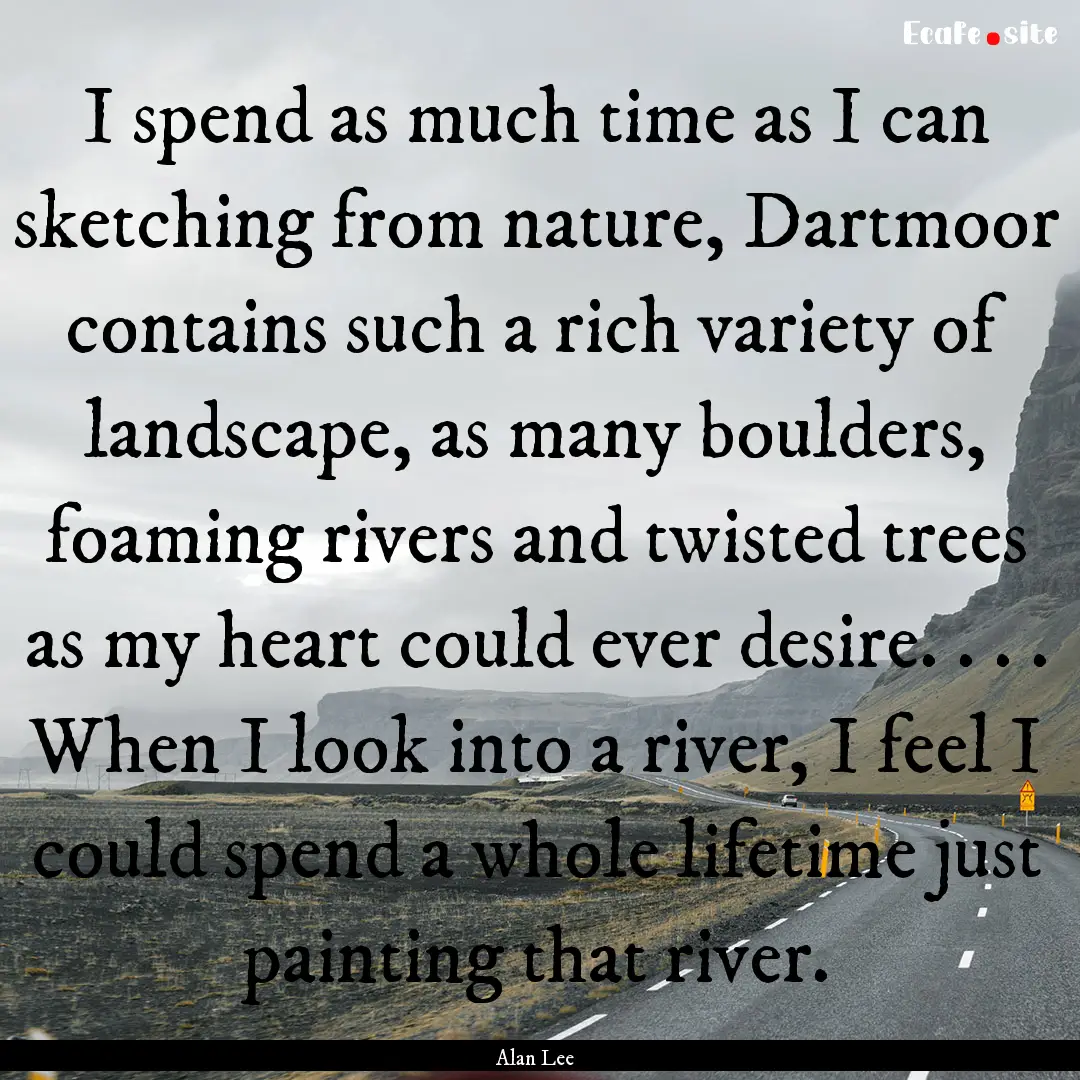 I spend as much time as I can sketching from.... : Quote by Alan Lee