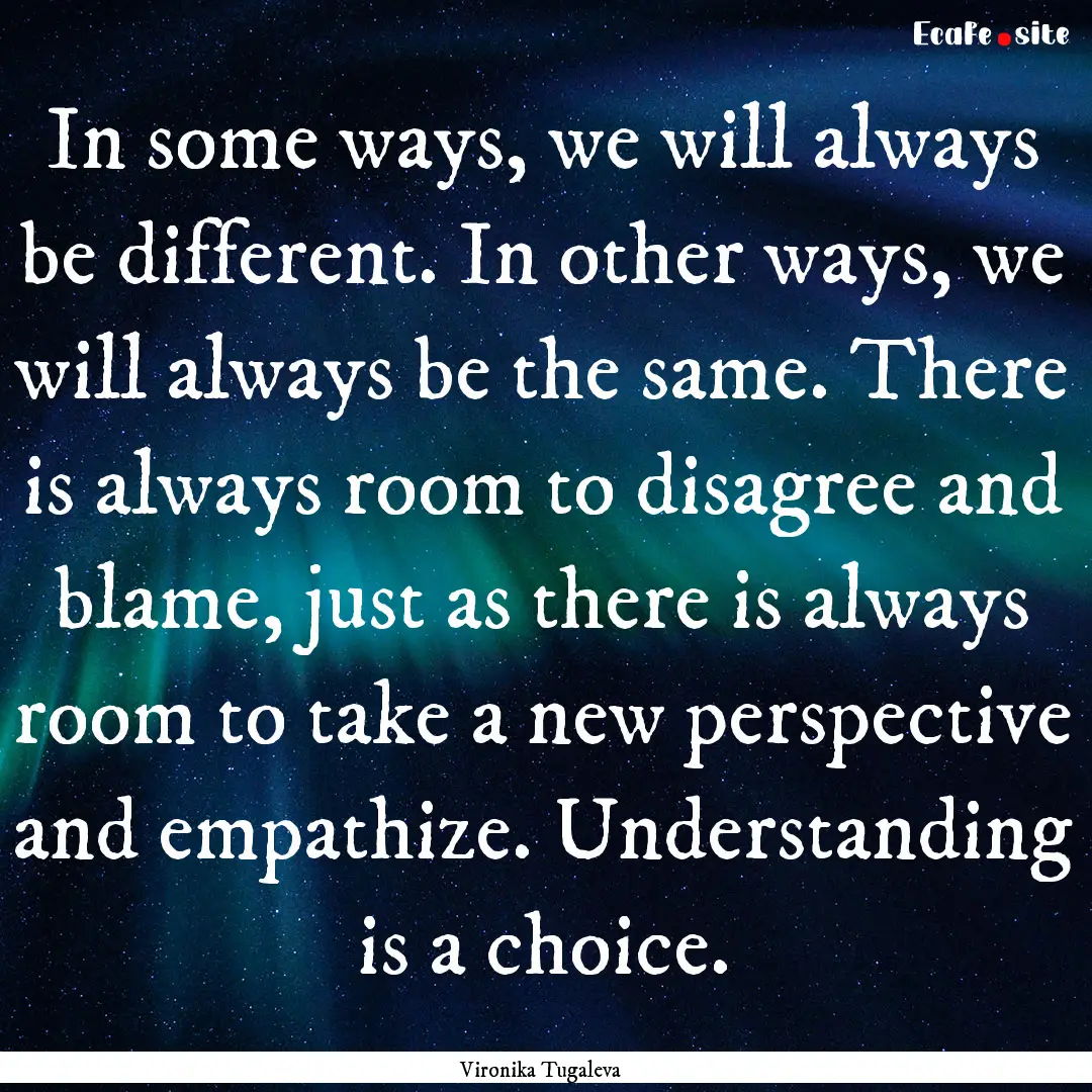 In some ways, we will always be different..... : Quote by Vironika Tugaleva