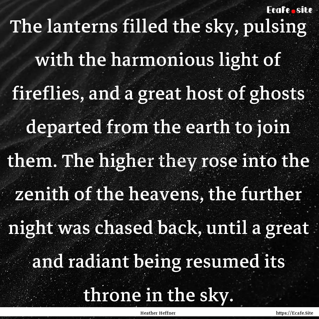 The lanterns filled the sky, pulsing with.... : Quote by Heather Heffner