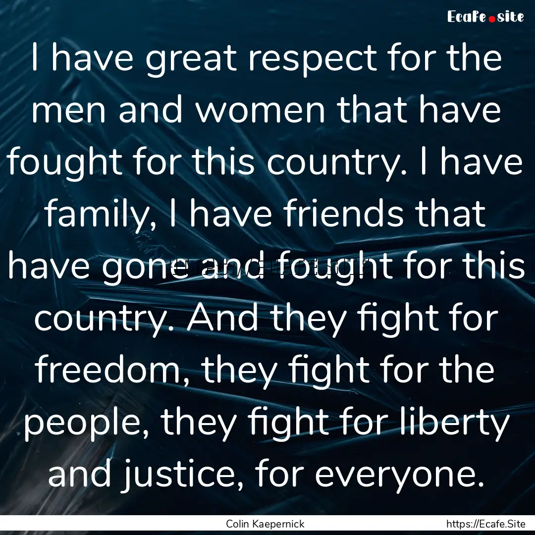 I have great respect for the men and women.... : Quote by Colin Kaepernick