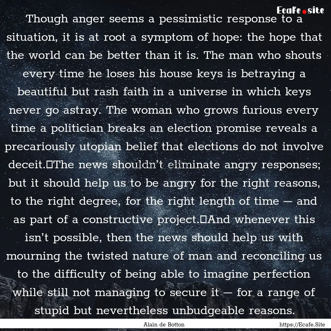 Though anger seems a pessimistic response.... : Quote by Alain de Botton