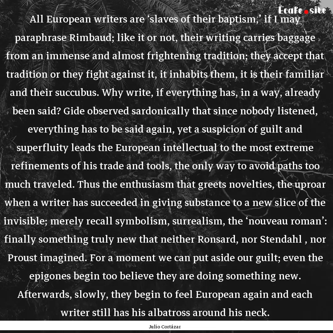 All European writers are ‘slaves of their.... : Quote by Julio Cortázar