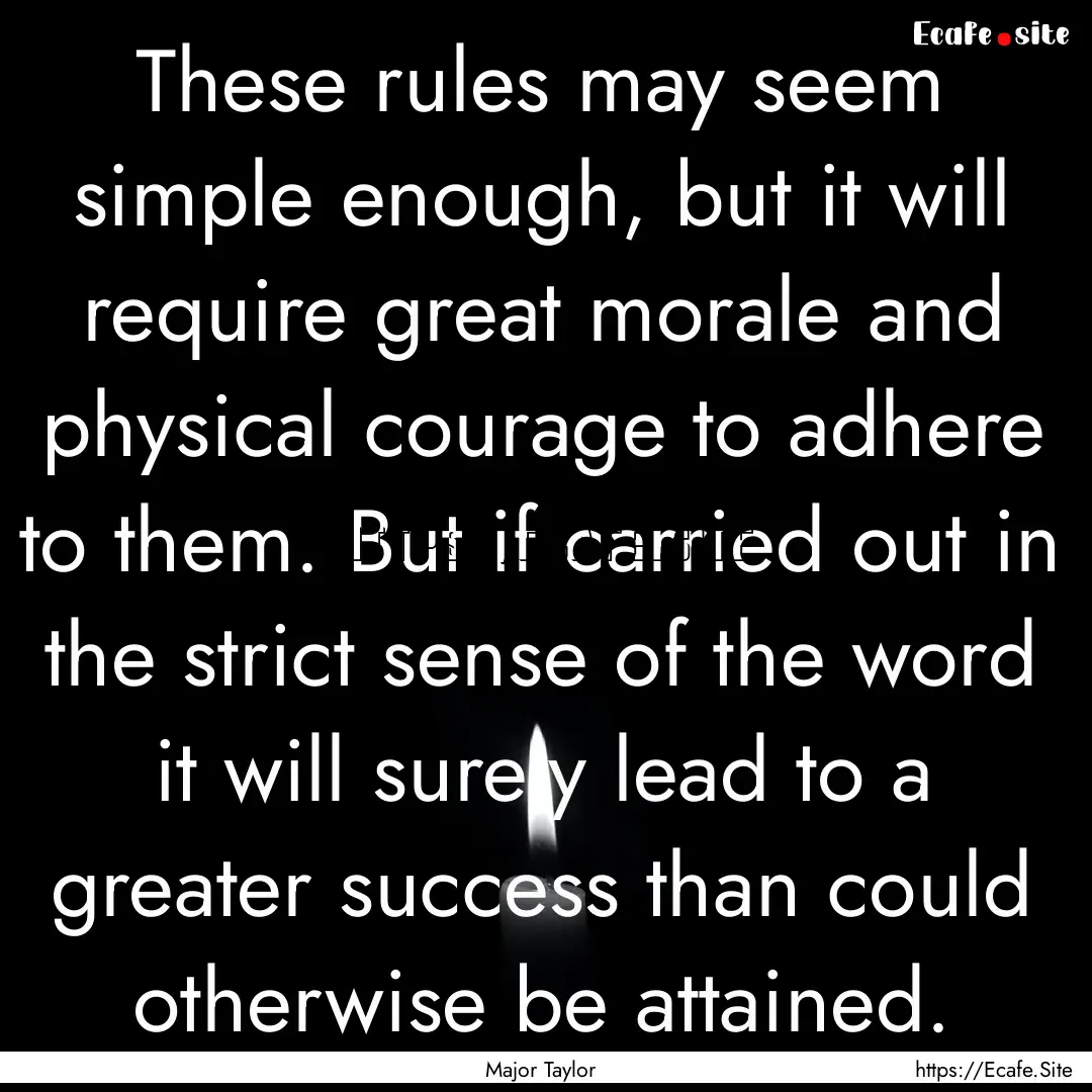 These rules may seem simple enough, but it.... : Quote by Major Taylor