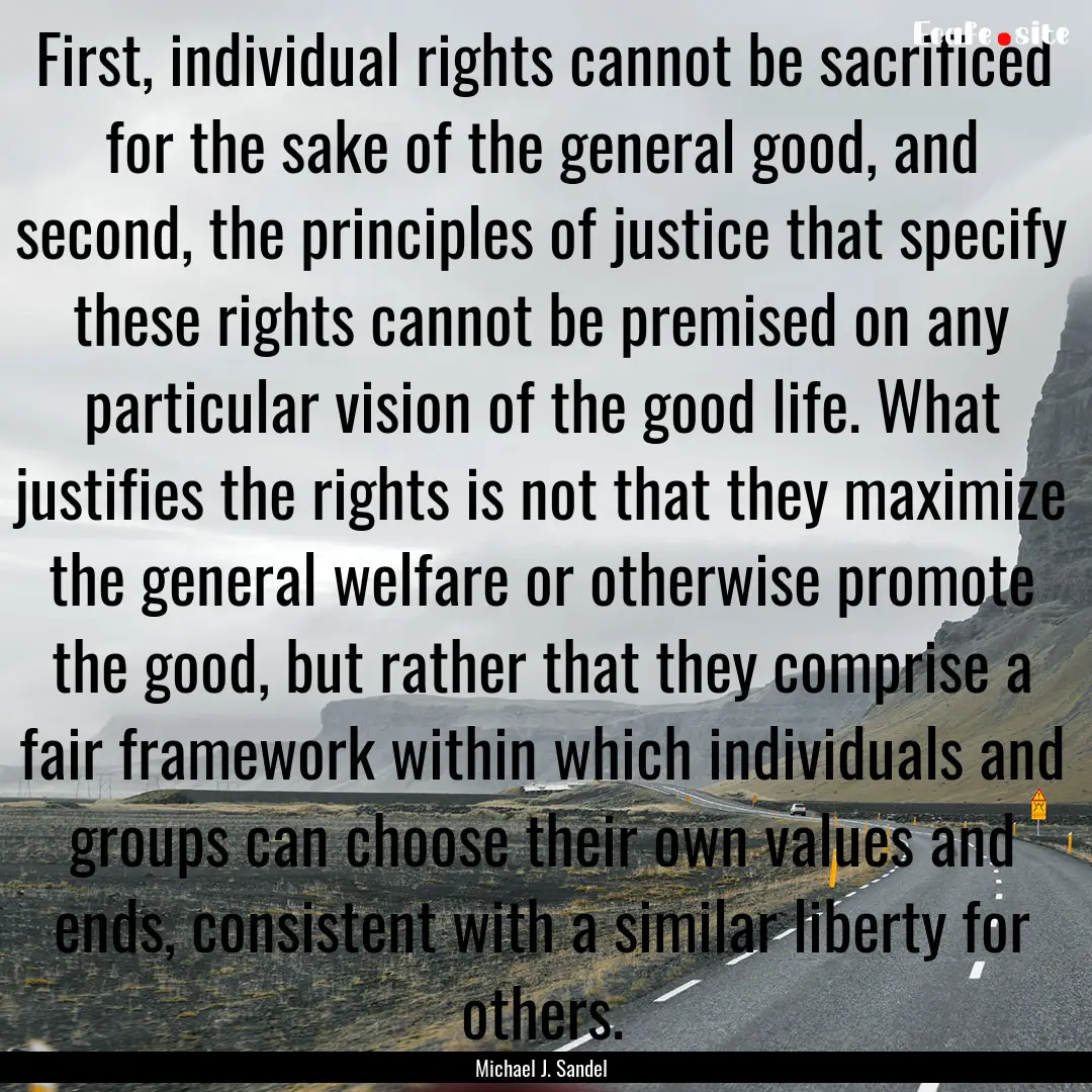 First, individual rights cannot be sacrificed.... : Quote by Michael J. Sandel