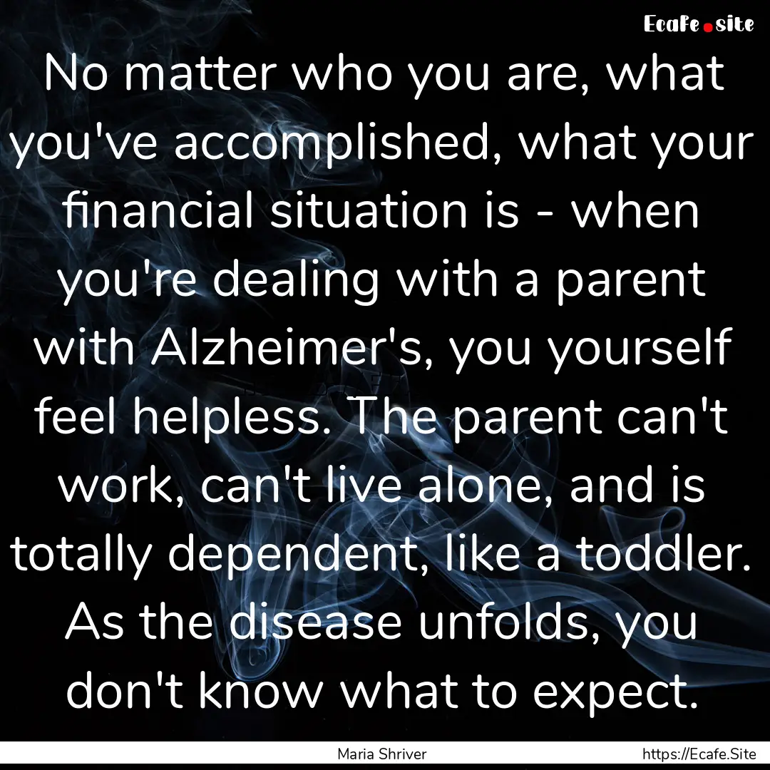 No matter who you are, what you've accomplished,.... : Quote by Maria Shriver