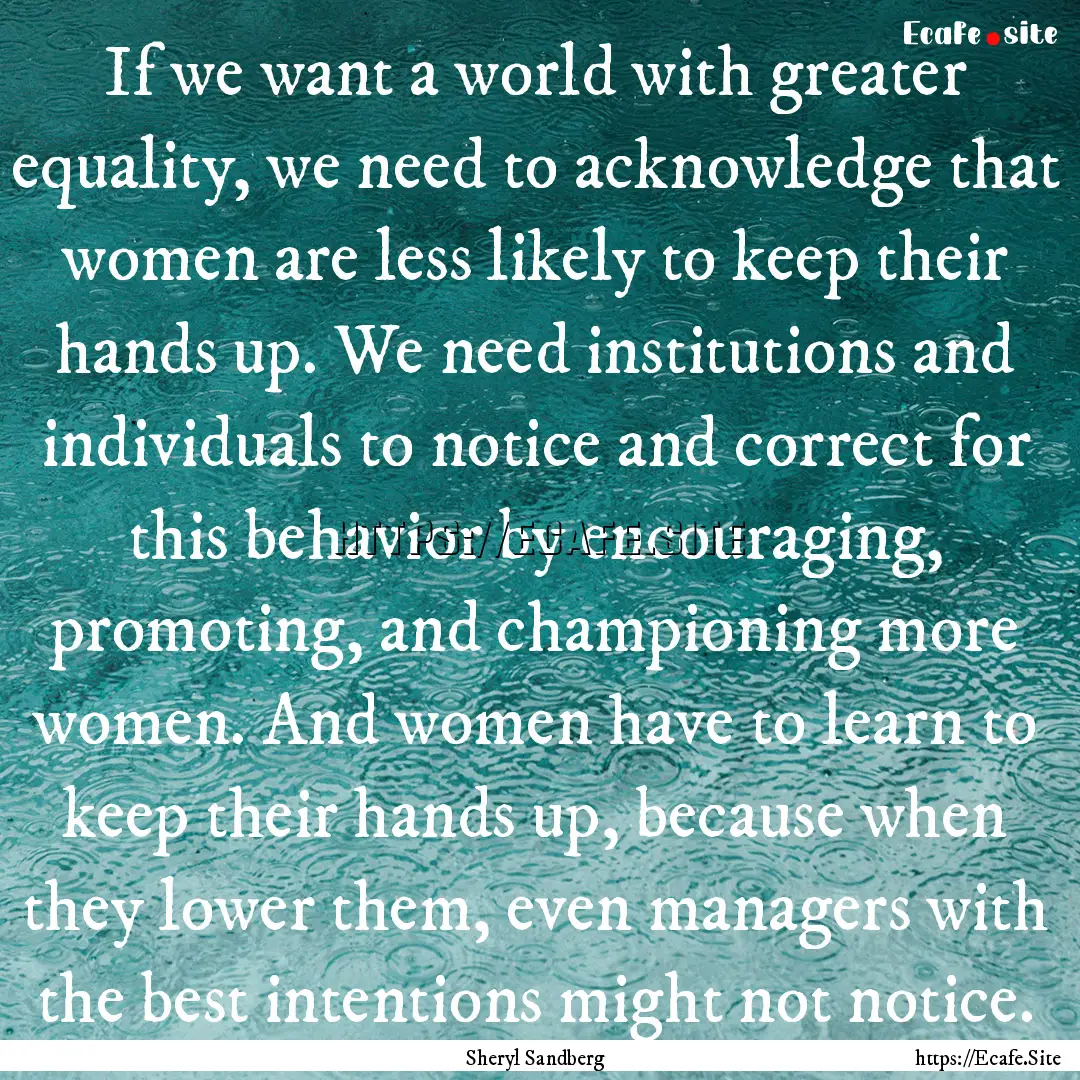 If we want a world with greater equality,.... : Quote by Sheryl Sandberg