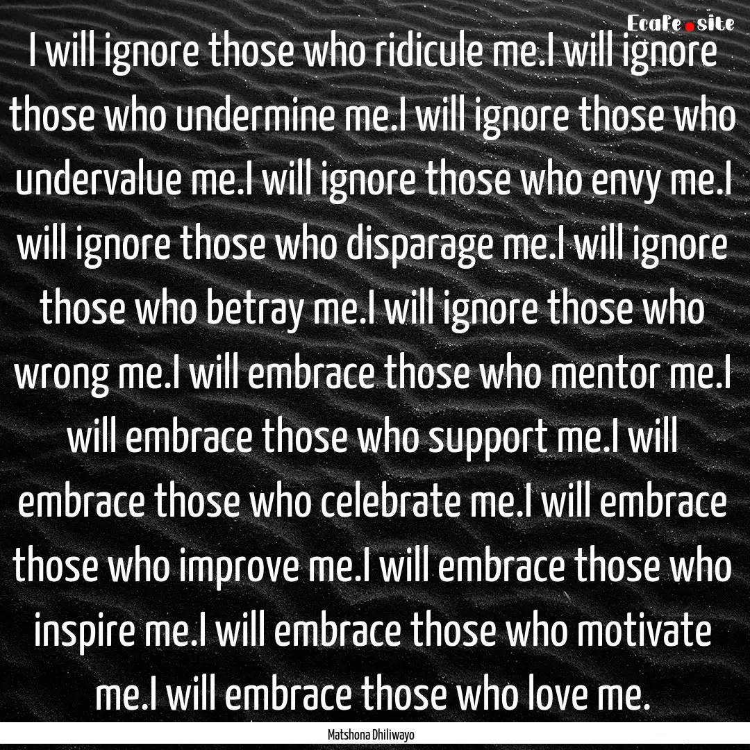 I will ignore those who ridicule me.I will.... : Quote by Matshona Dhiliwayo