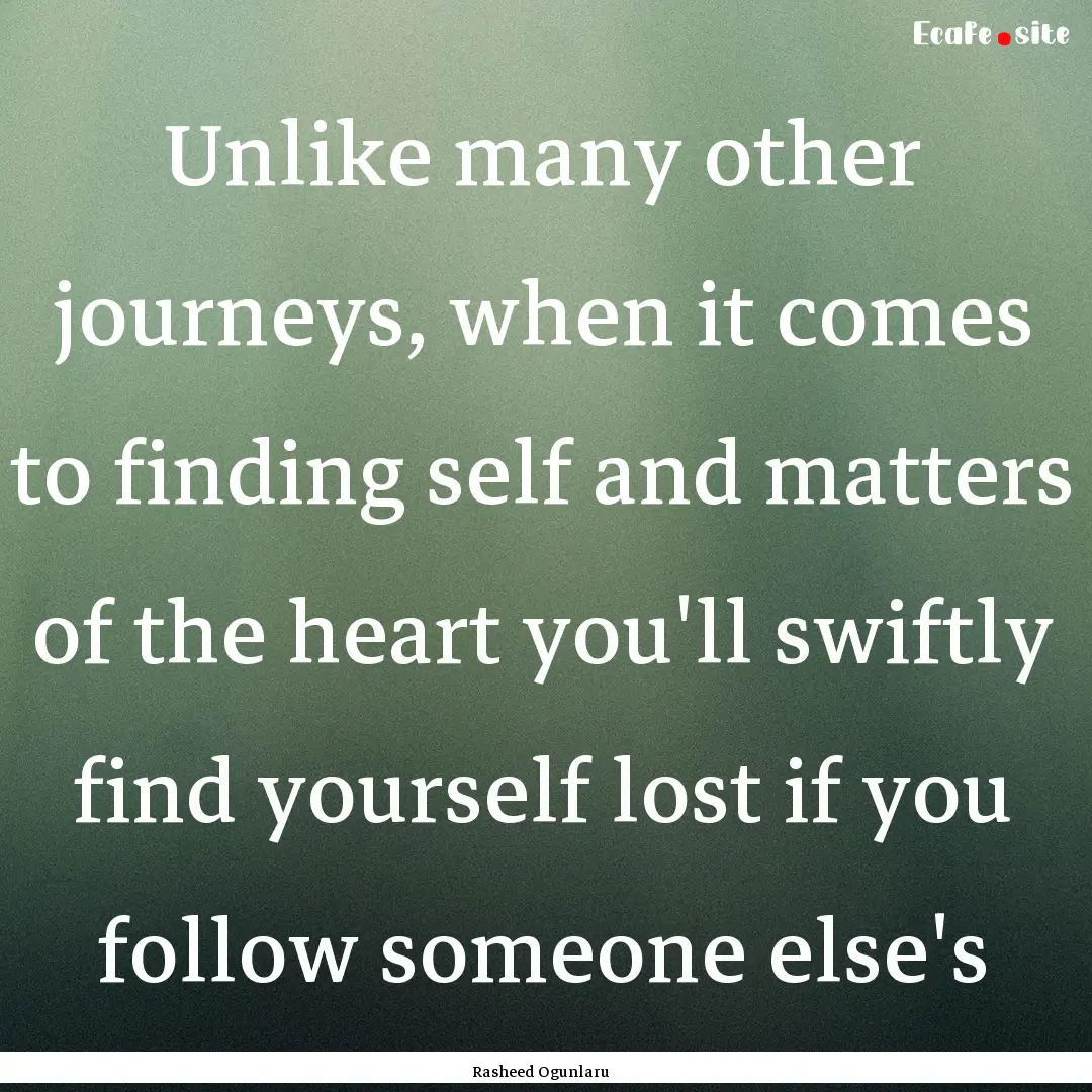 Unlike many other journeys, when it comes.... : Quote by Rasheed Ogunlaru