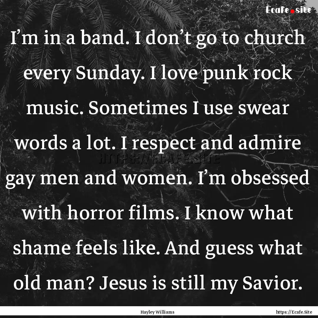 I’m in a band. I don’t go to church every.... : Quote by Hayley Williams