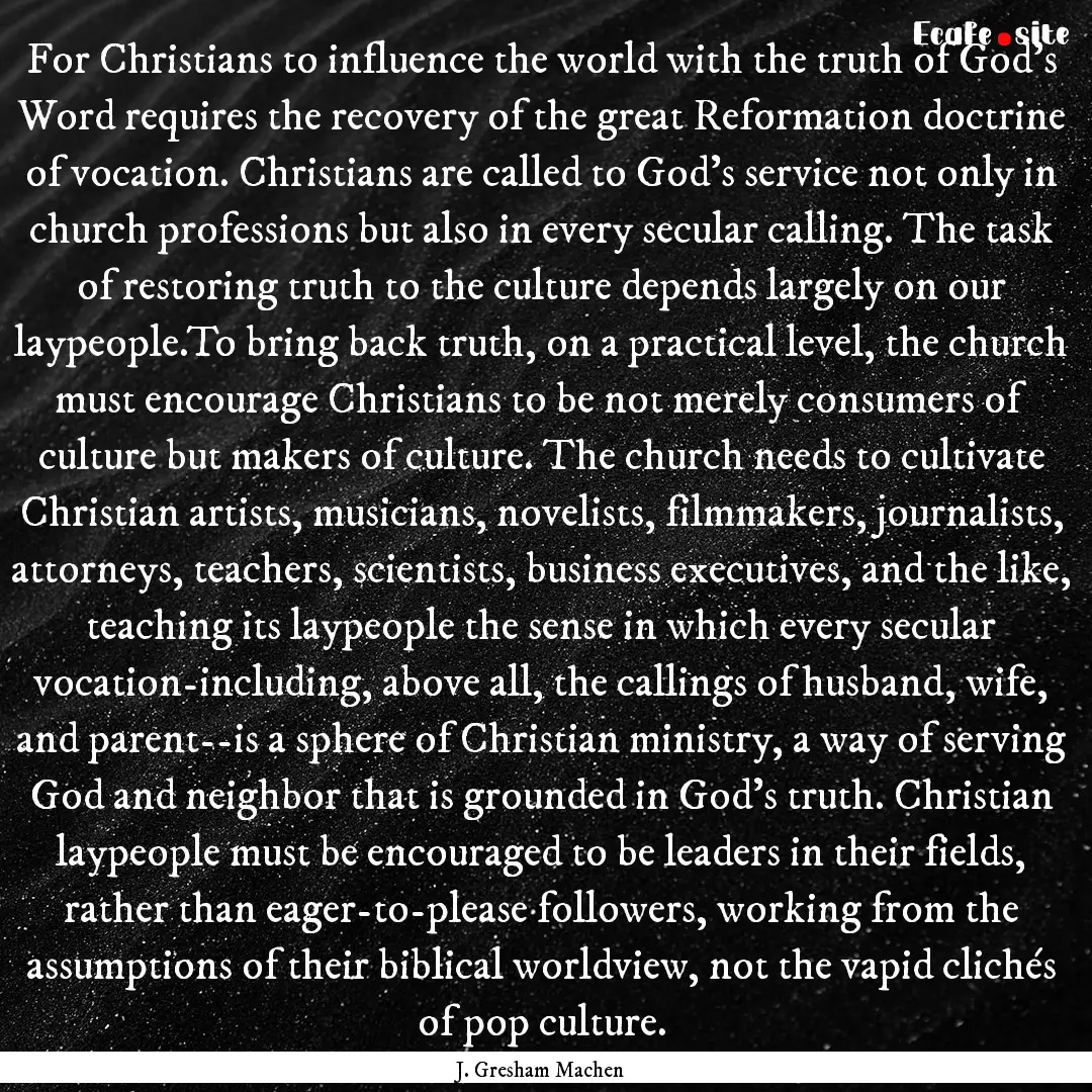 For Christians to influence the world with.... : Quote by J. Gresham Machen