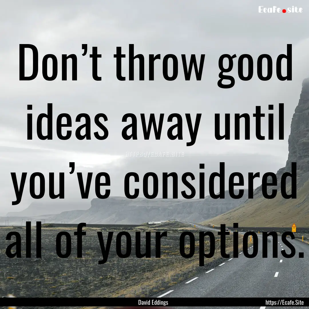 Don’t throw good ideas away until you’ve.... : Quote by David Eddings