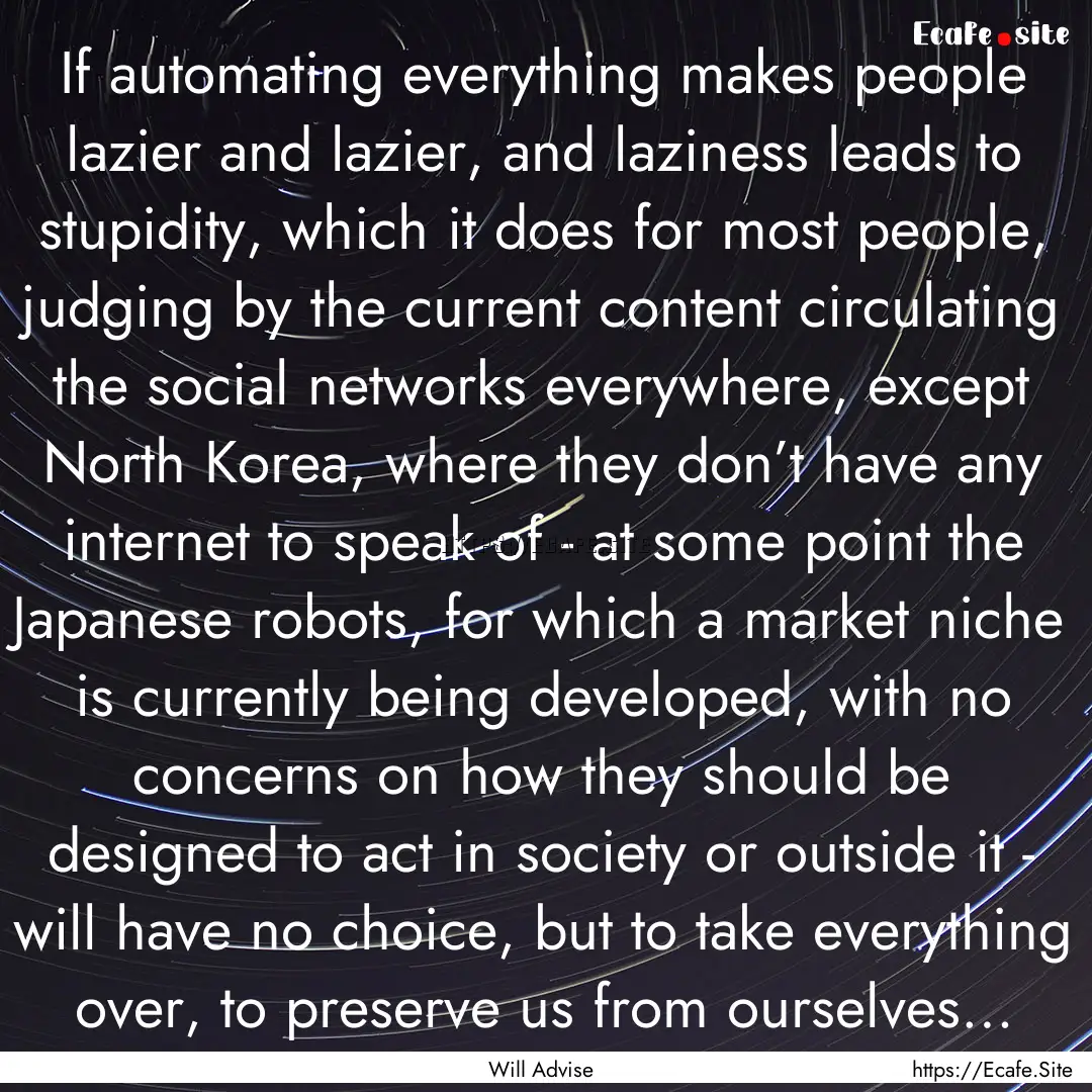 If automating everything makes people lazier.... : Quote by Will Advise