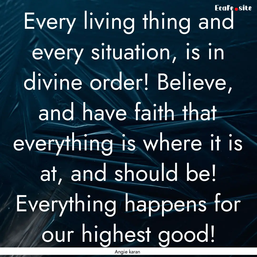 Every living thing and every situation, is.... : Quote by Angie karan