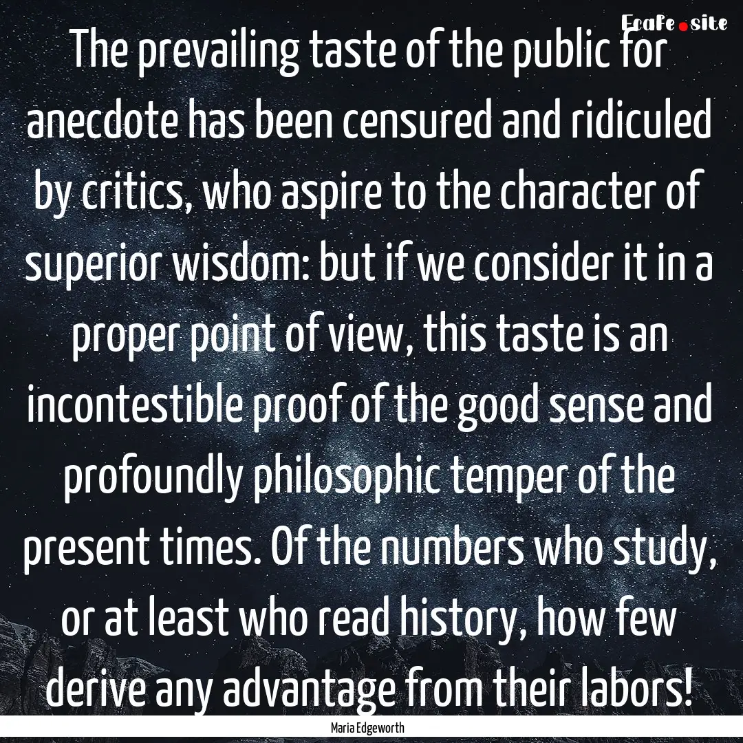 The prevailing taste of the public for anecdote.... : Quote by Maria Edgeworth