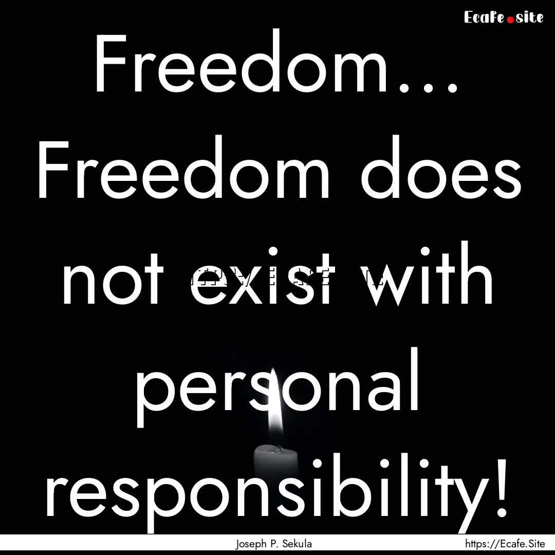 Freedom... Freedom does not exist with personal.... : Quote by Joseph P. Sekula