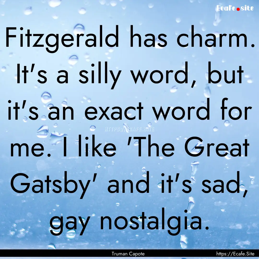 Fitzgerald has charm. It's a silly word,.... : Quote by Truman Capote