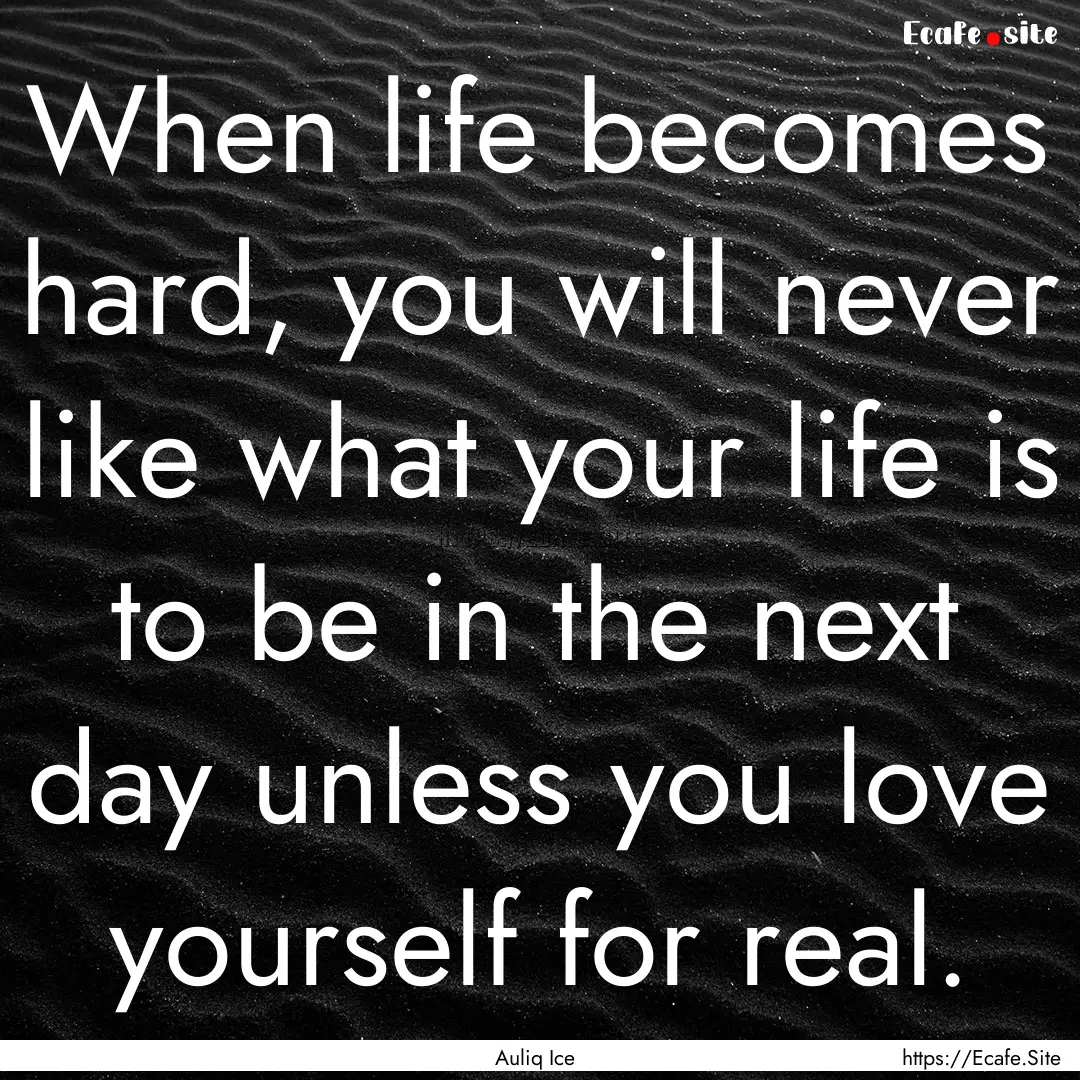 When life becomes hard, you will never like.... : Quote by Auliq Ice