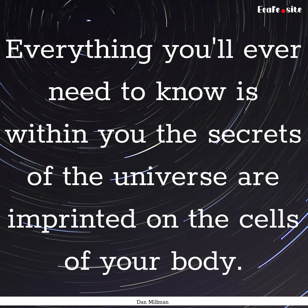 Everything you'll ever need to know is within.... : Quote by Dan Millman